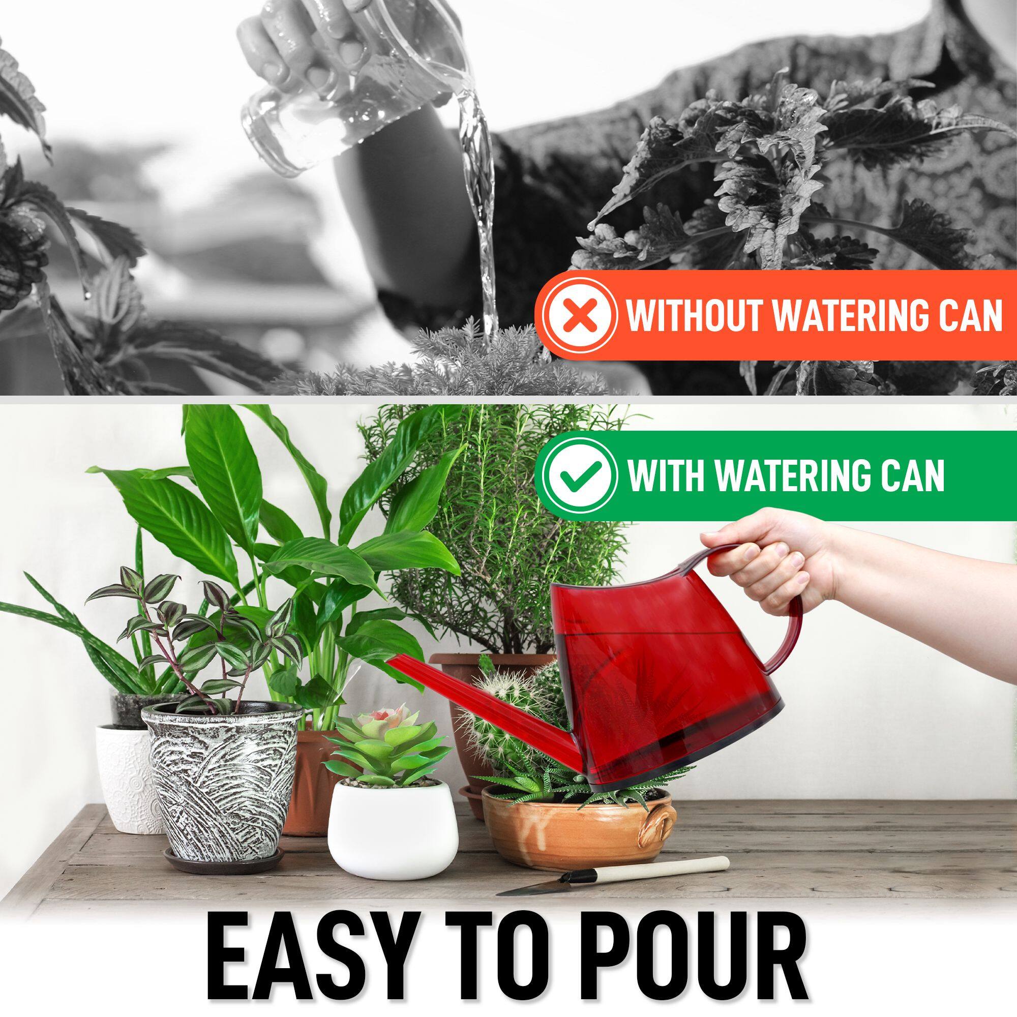 WITHOUT WATERING CAN  
EASY TO POUR  

WITH WATERING CAN  
EASY TO POUR