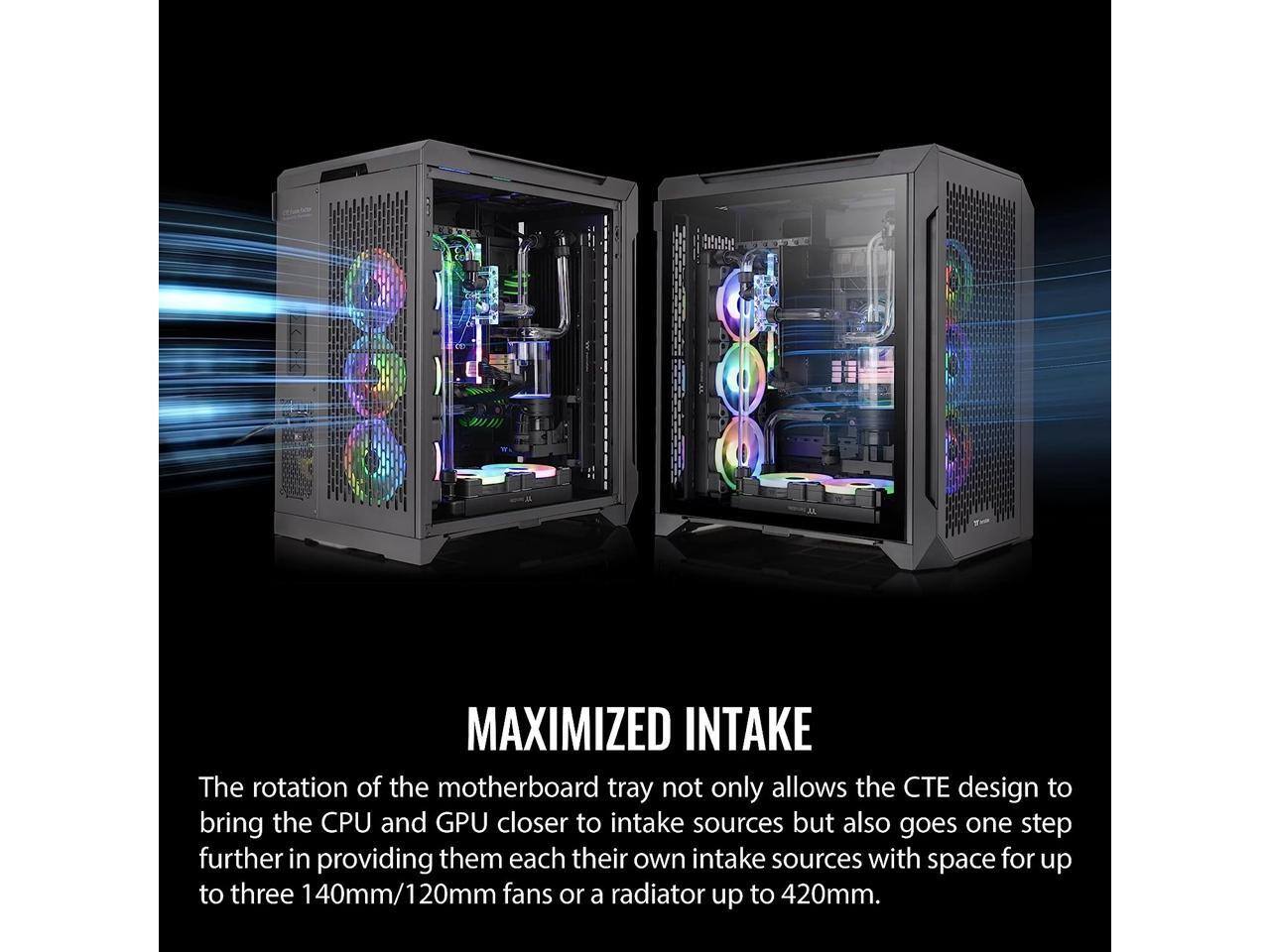 MAXIMIZED INTAKE  
The rotation of the motherboard tray not only allows the CTE design to bring the CPU and GPU closer to intake sources but also goes one step further in providing them each their own intake sources with space for up to three 140mm/120mm fans or a radiator up to 420mm.