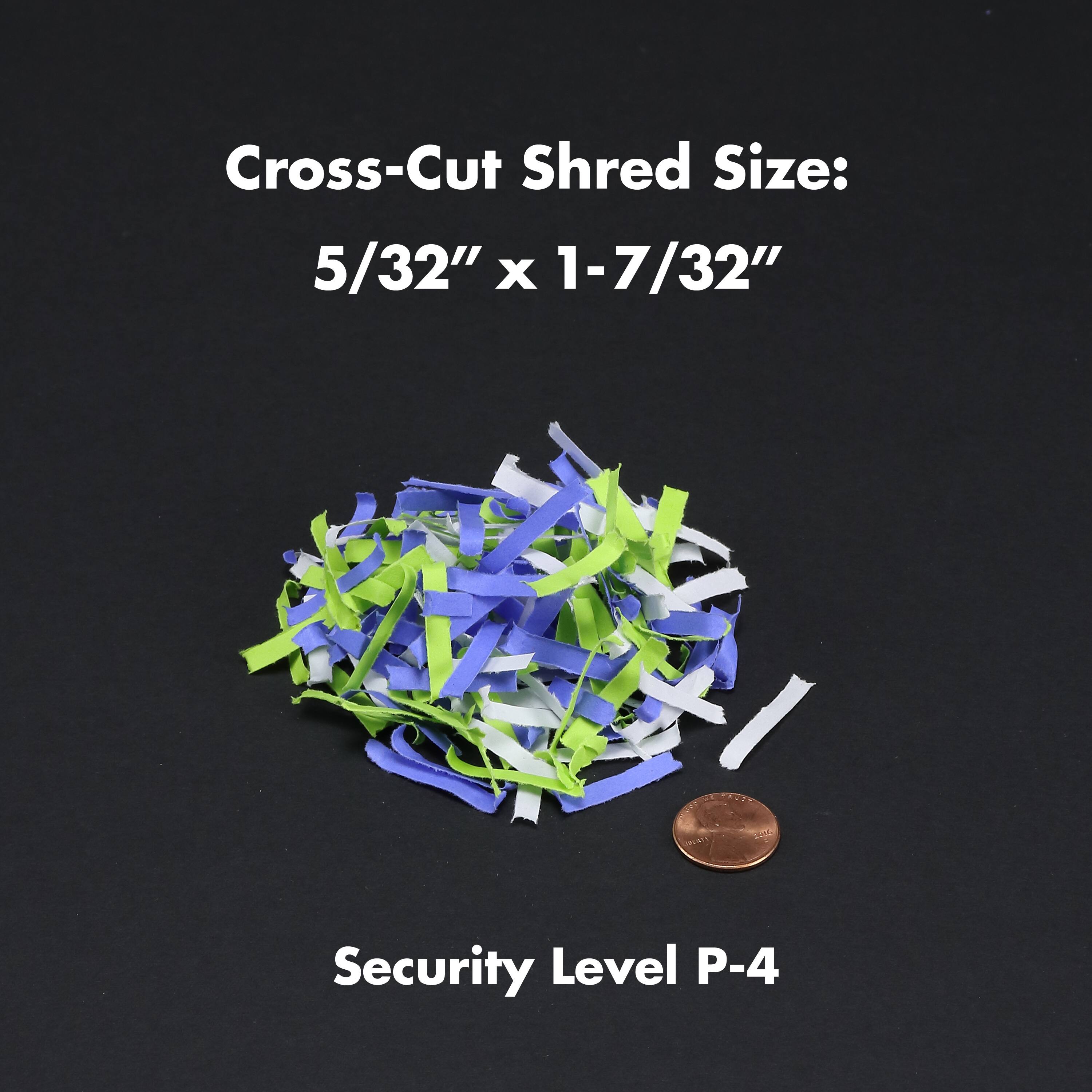 Cross-Cut Shred Size: 5/32" x 1-7/32" 
Security Level P-4