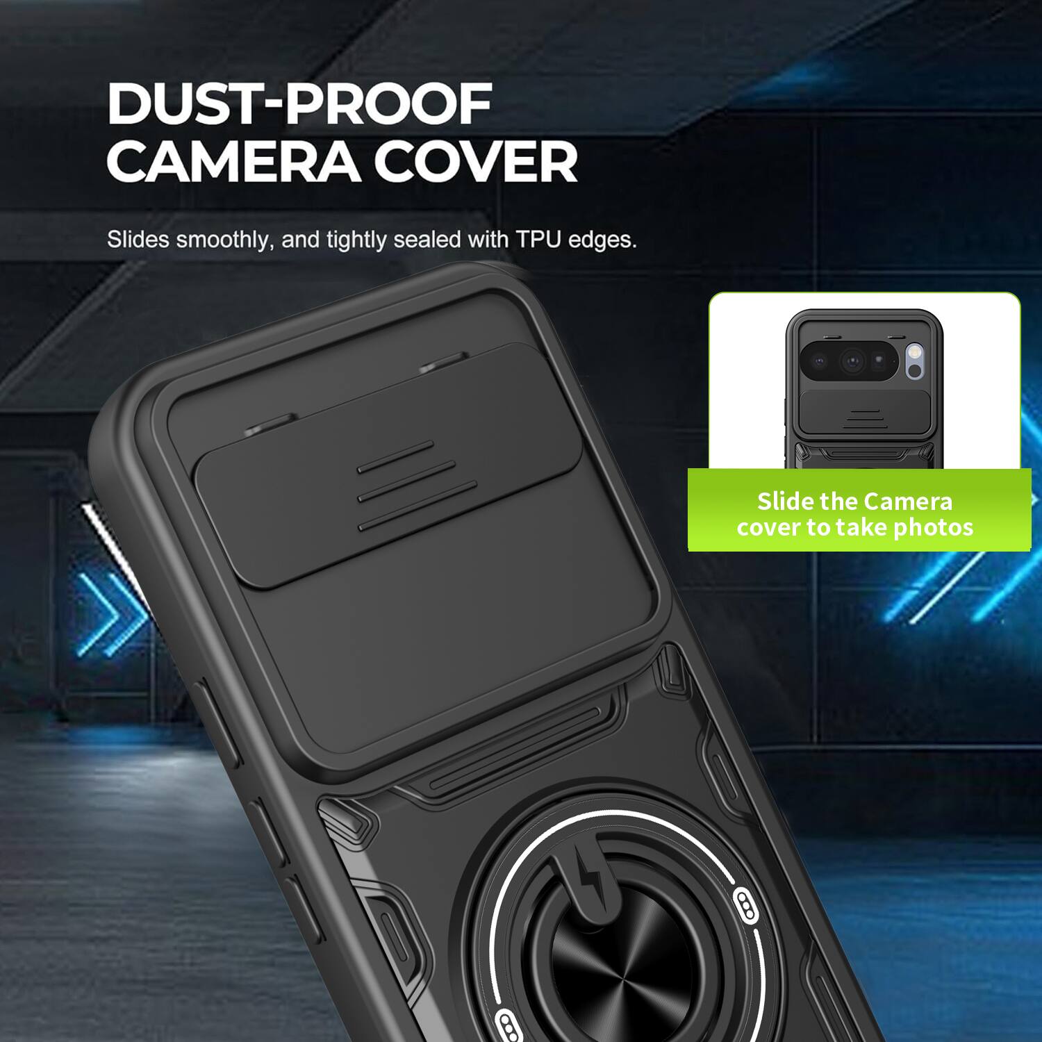 DUST-PROOF CAMERA COVER  
Slides smoothly, and tightly sealed with TPU edges.  
Slide the Camera cover to take photos