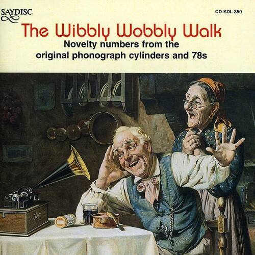 SAYDISC  
CD-SDL 350  

The Wibbly Wobbly Walk  
Novelty numbers from the original phonograph cylinders and 78s