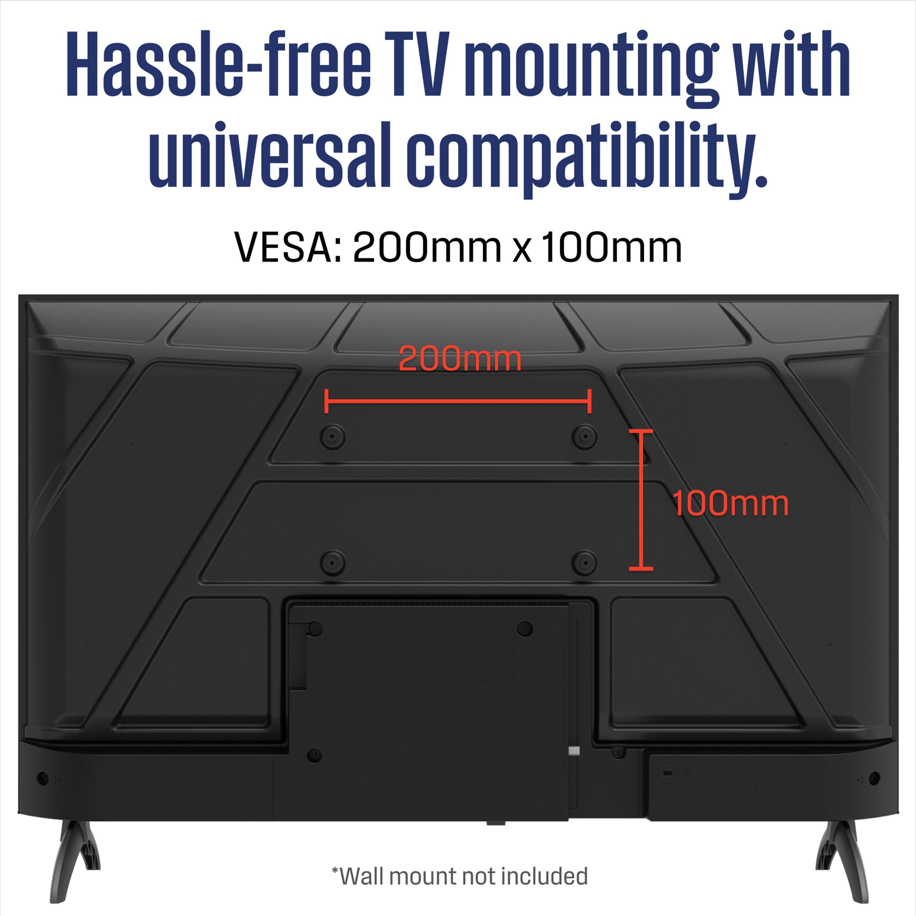 Hassle-free TV mounting with universal compatibility.  
VESA: 200mm x 100mm  
*Wall mount not included