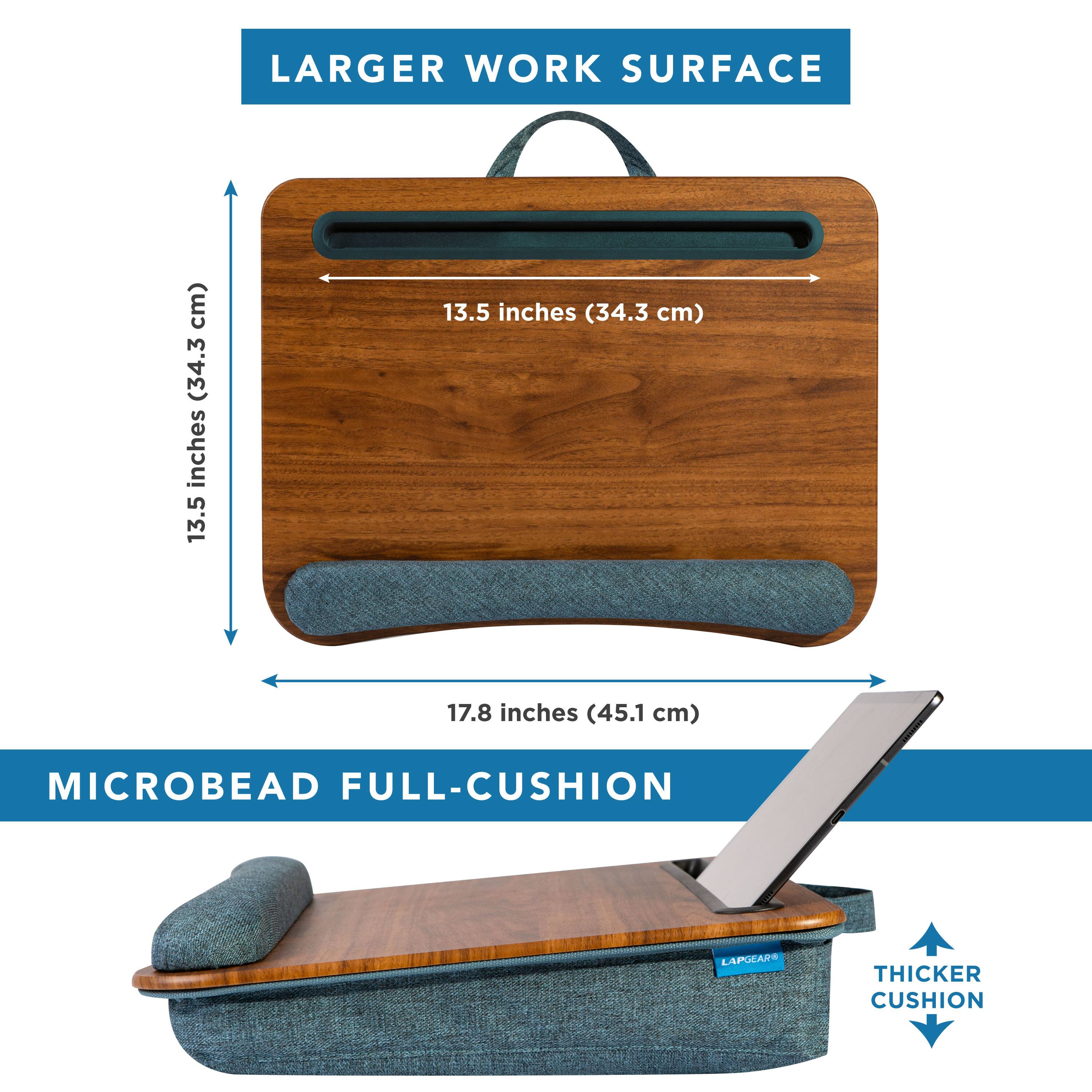 Larger work surface: 13.5 inches (34.3 cm) x 17.8 inches (45.1 cm)  
Microbead full-cushion  
Thicker cushion