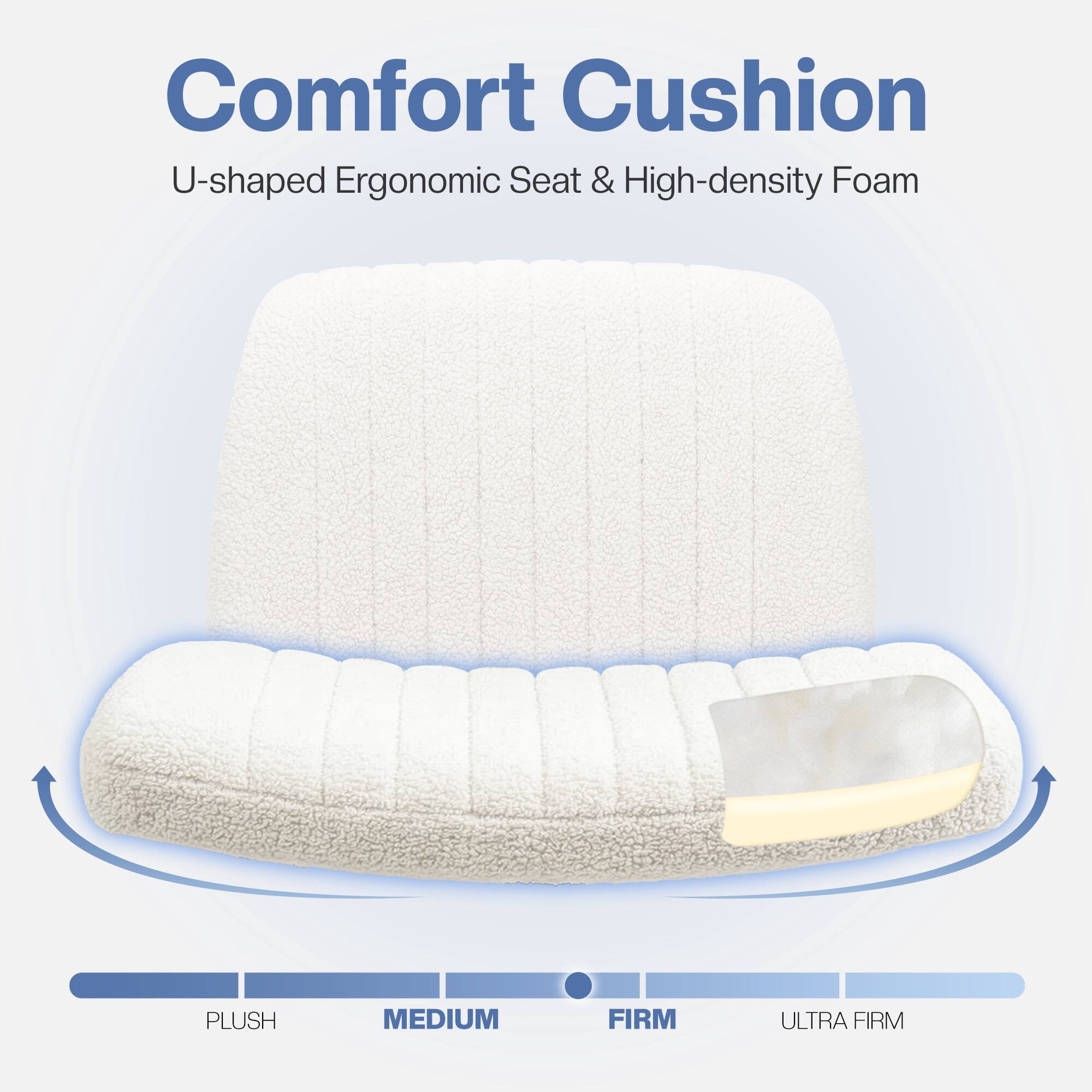 Comfort Cushion  
U-shaped Ergonomic Seat & High-density Foam  

PLUSH  
MEDIUM  
FIRM  
ULTRA FIRM