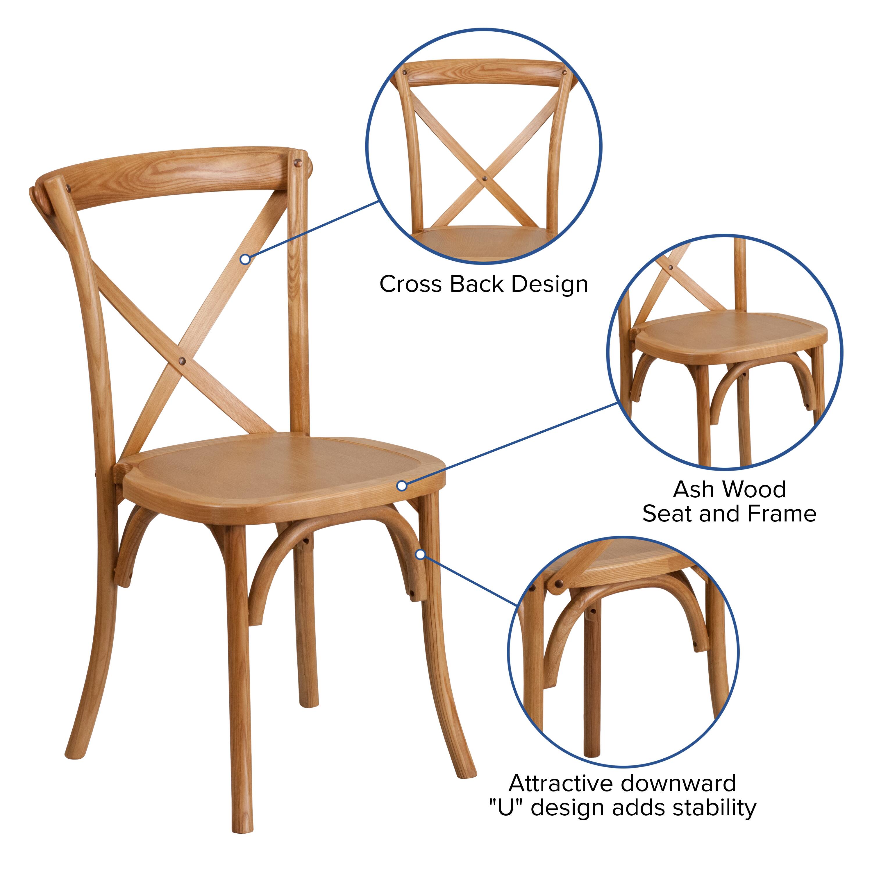 Cross Back Design  
Ash Wood Seat and Frame  
Attractive downward "U" design adds stability