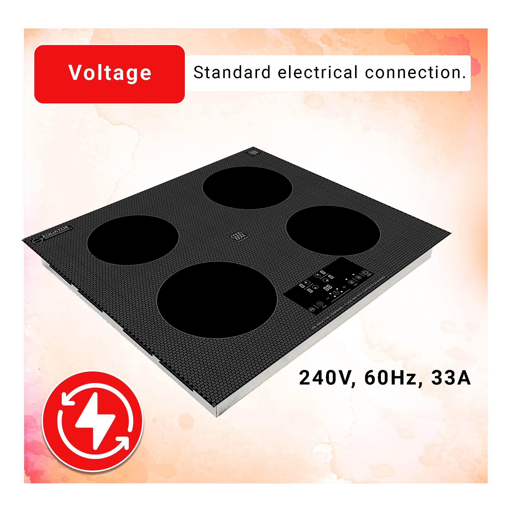 Voltage  
Standard electrical connection.  

240V, 60Hz, 33A