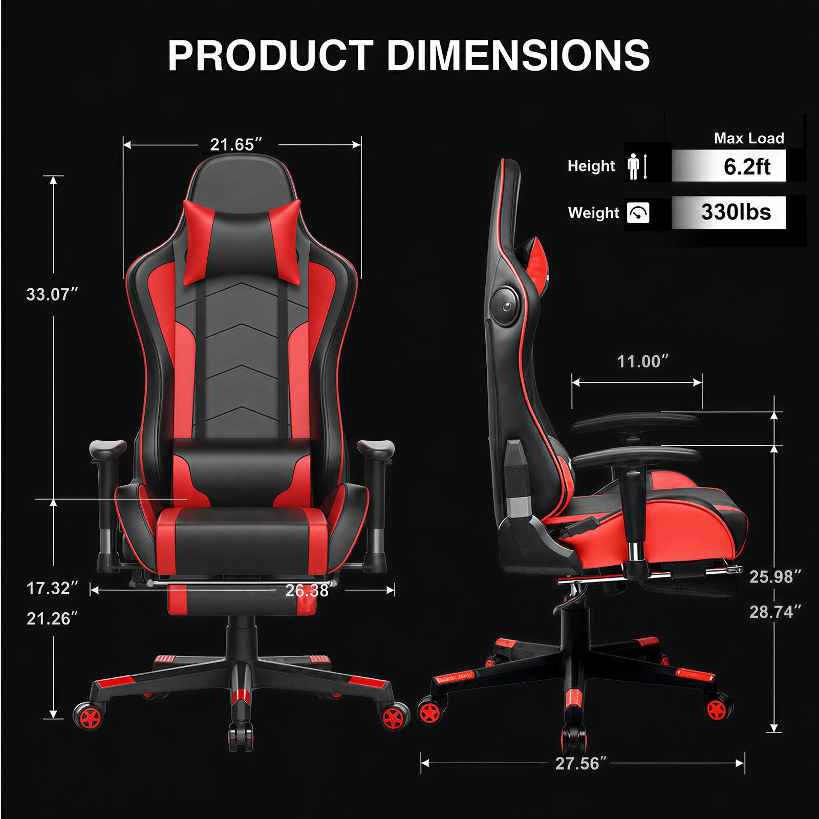 PRODUCT DIMENSIONS

- Height: 33.07"
- Width: 21.65"
- Depth: 26.38"
- Seat Height: 17.32"
- Seat Width: 21.26"
- Armrest Height: 11.00"
- Back Height: 25.98"
- Back Width: 28.74"
- Base Width: 27.56"

Max Load: 6.2ft
Weight: 330lbs