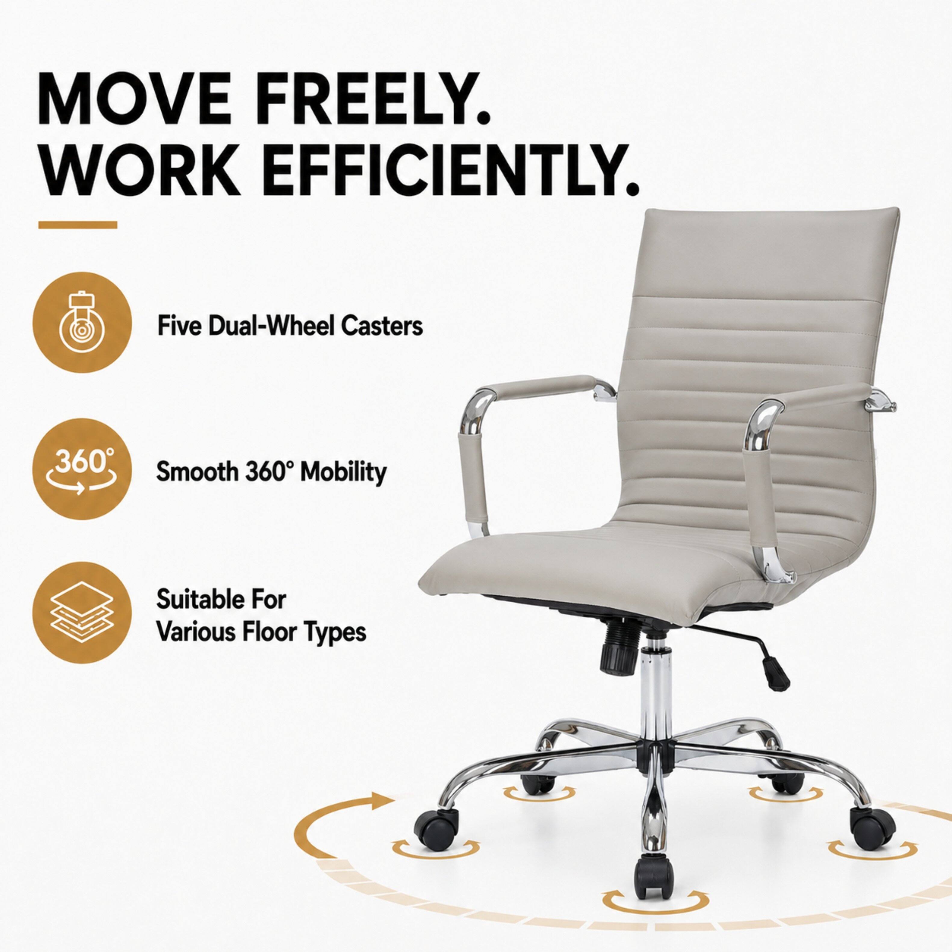 MOVE FREELY.  
WORK EFFICIENTLY.  

Five Dual-Wheel Casters  
360° Smooth Mobility  
Suitable For Various Floor Types