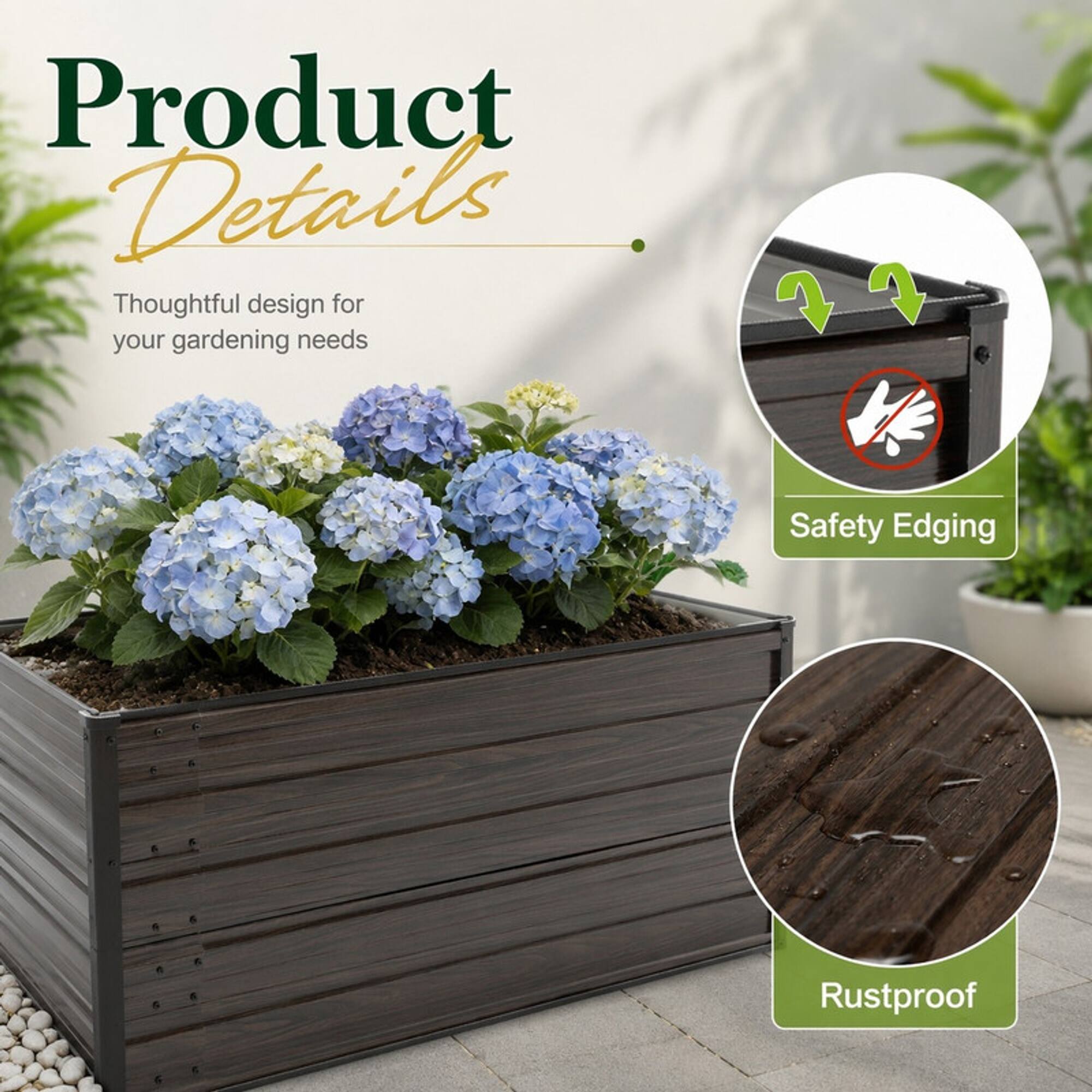 Product Details  
Thoughtful design for your gardening needs  

7  
Safety Edging  
Rustproof