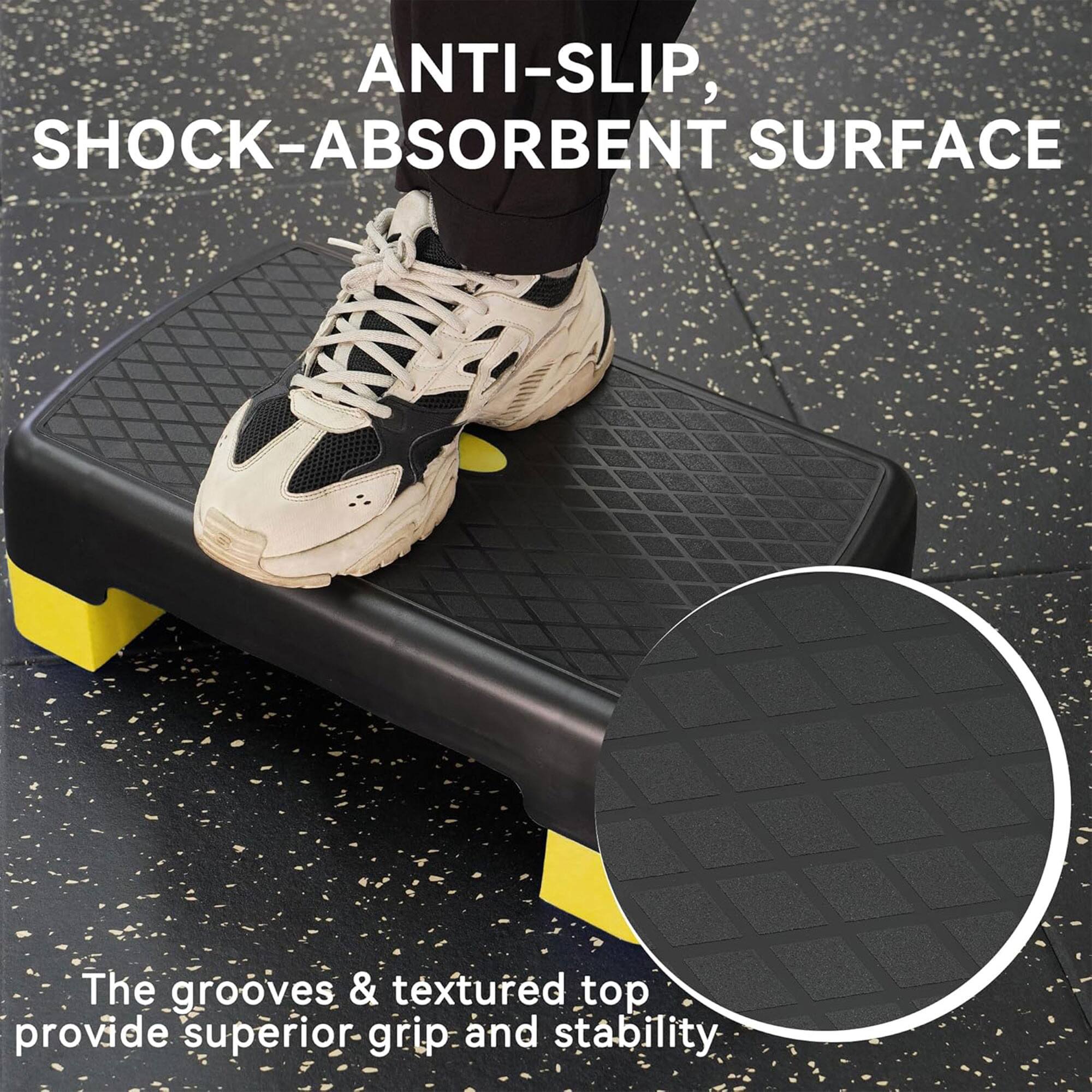 ANTI-SLIP, SHOCK-ABSORBENT SURFACE

The grooves & textured top provide superior grip and stability