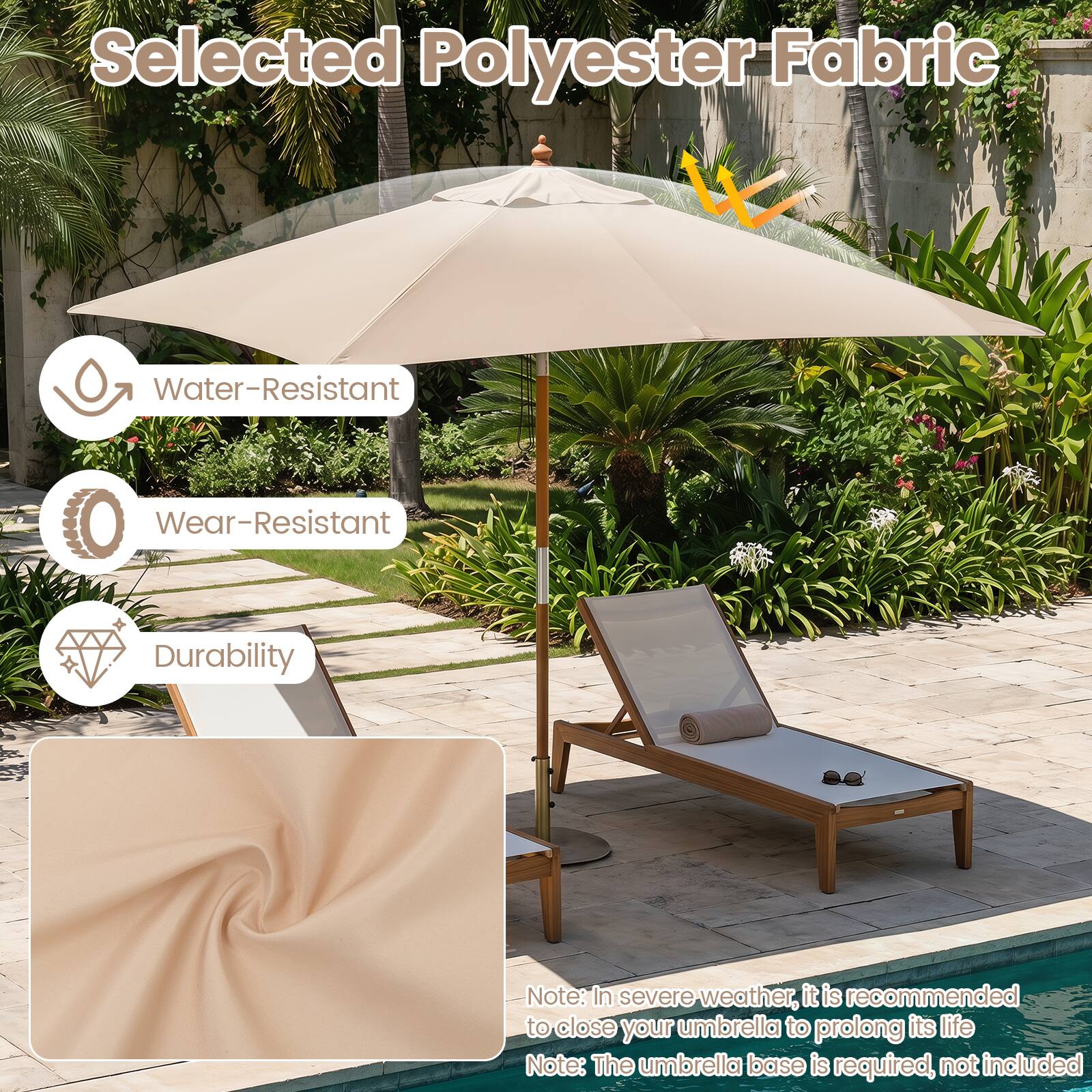 Selected Polyester Fabric

- Water-Resistant
- Wear-Resistant
- Durability

Note: In severe weather, it is recommended to close your umbrella to prolong its life

Note: The umbrella base is required, not included