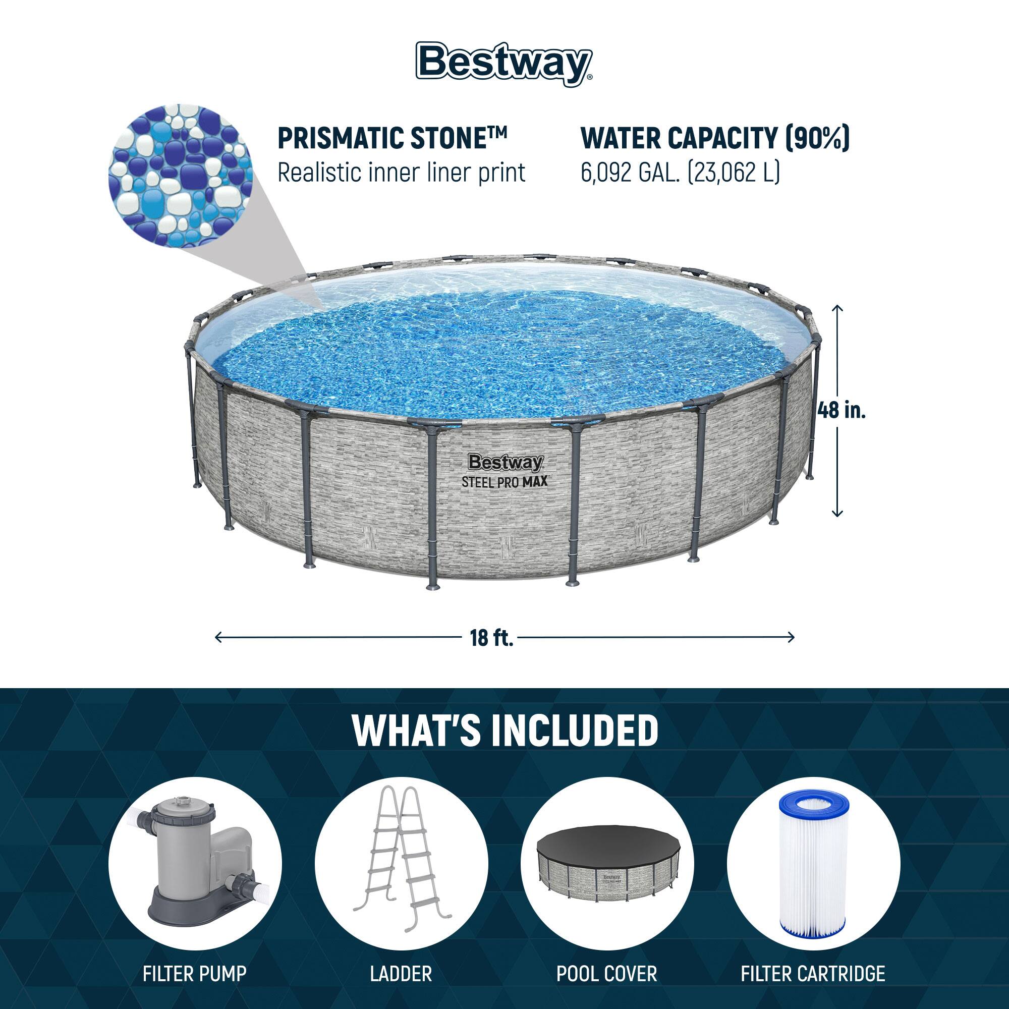 Bestway PRISMATIC STONETM  
Realistic inner liner print

WATER CAPACITY (90%)  
6,092 GAL. (23,062 L)

48 in.

18 ft.

WHAT'S INCLUDED  
FILTER PUMP  
LADDER  
POOL COVER  
FILTER CARTRIDGE