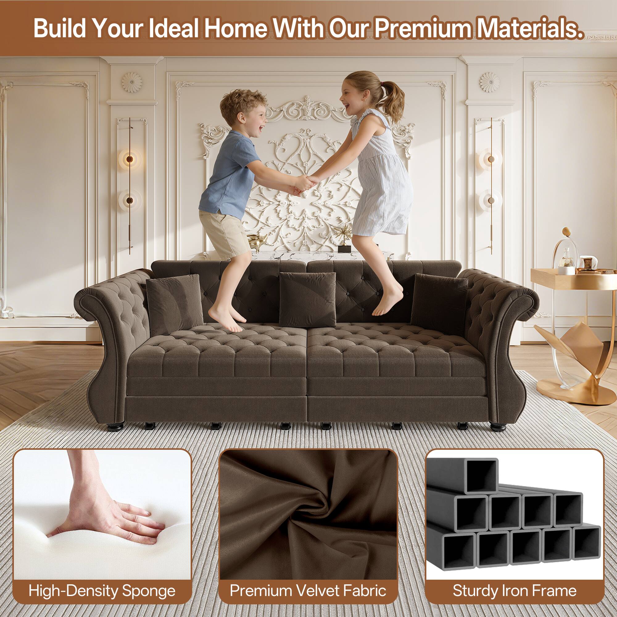 Build Your Ideal Home With Our Premium Materials.

- High-Density Sponge
- Premium Velvet Fabric
- Sturdy Iron Frame