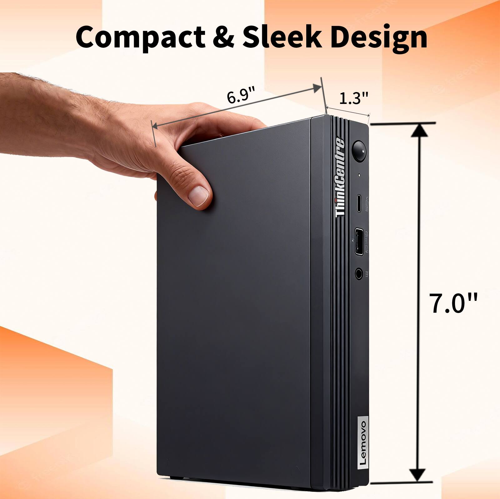 Compact & Sleek Design  
6.9" x 1.3" x 7.0"  
ThinkCentre E  
Lenovo