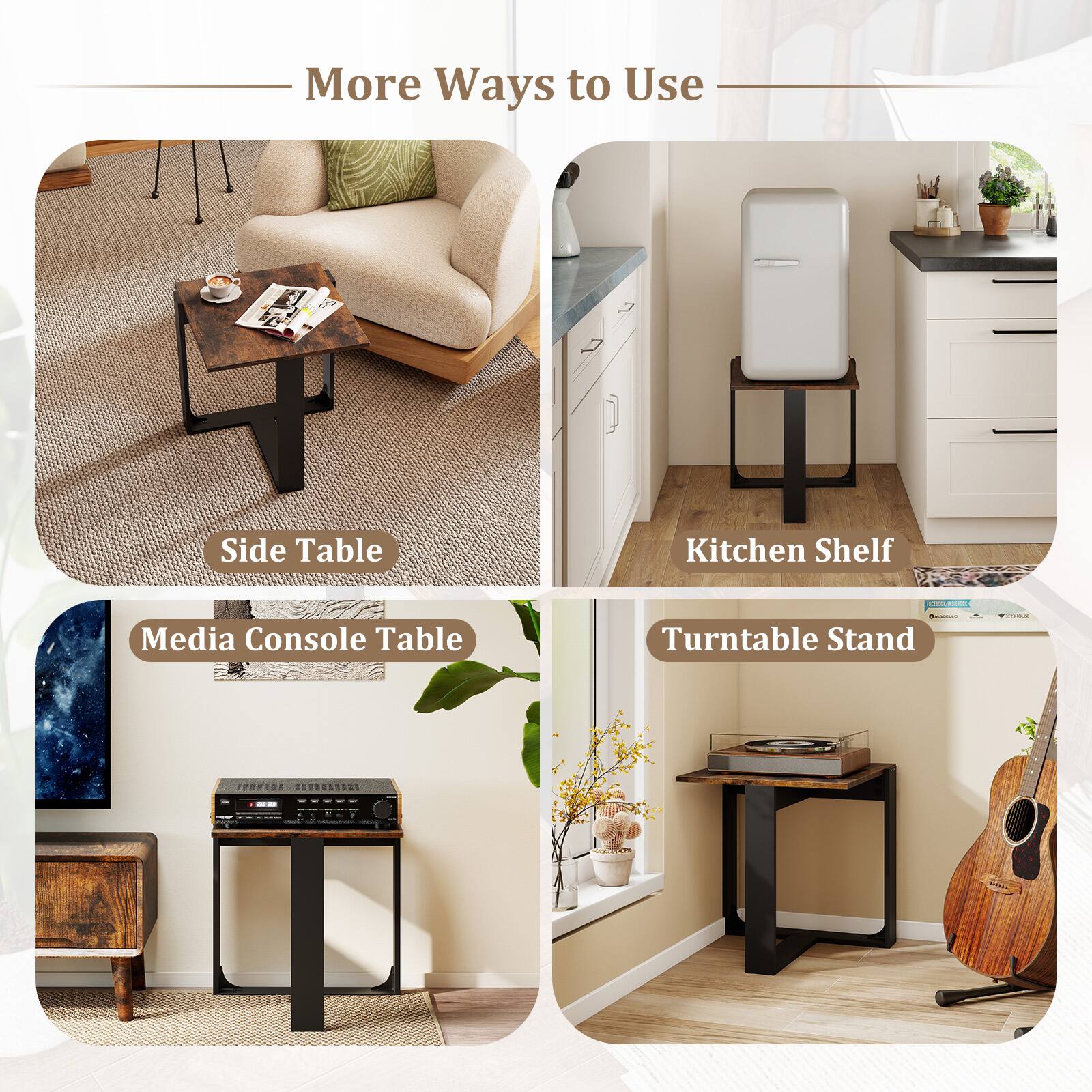 More Ways to Use

- Side Table
- Kitchen Shelf
- Media Console Table
- Turntable Stand