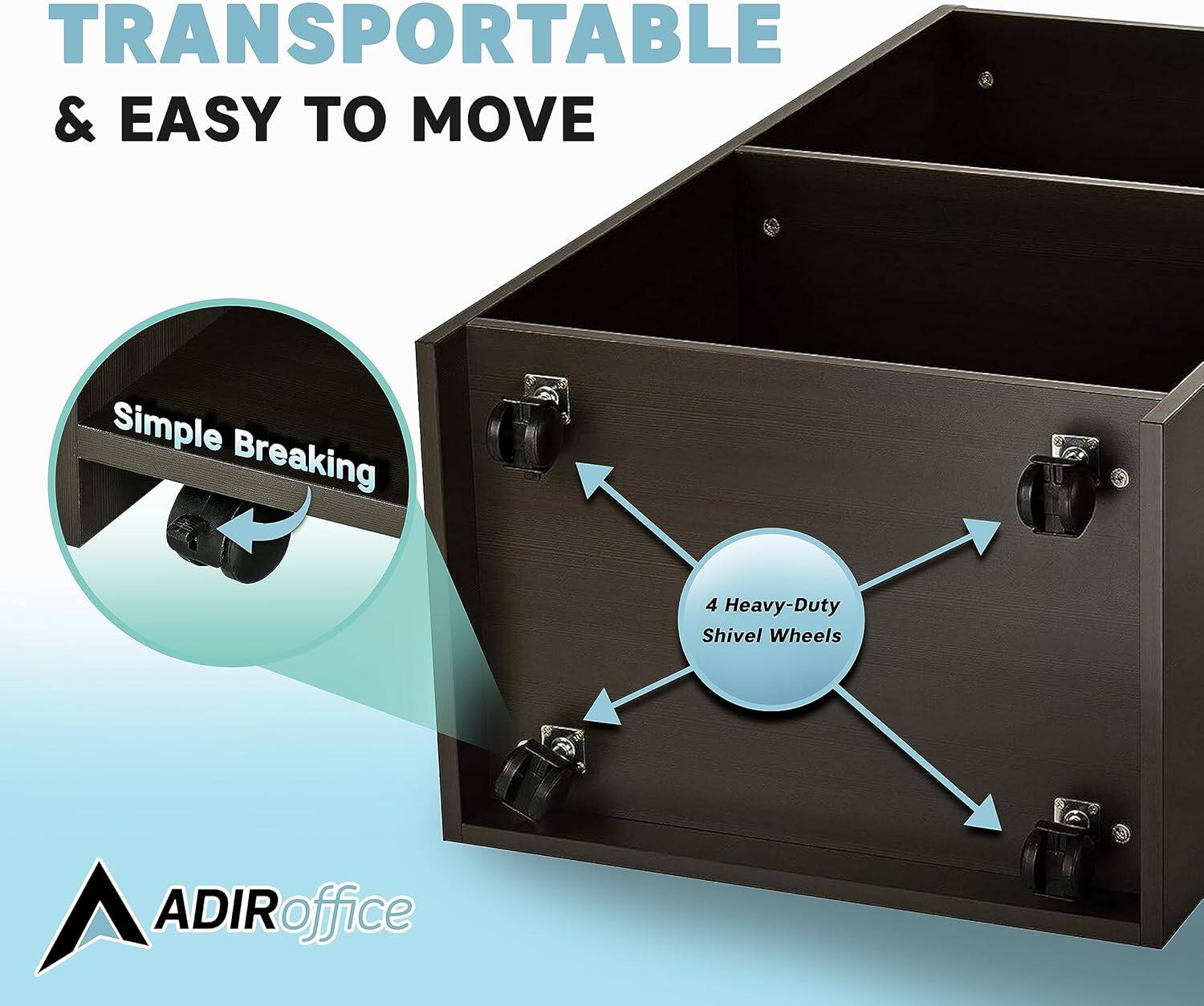 TRANSPORTABLE & EASY TO MOVE
Simple Breaking
4 Heavy-Duty Swivel Wheels
ADIR office