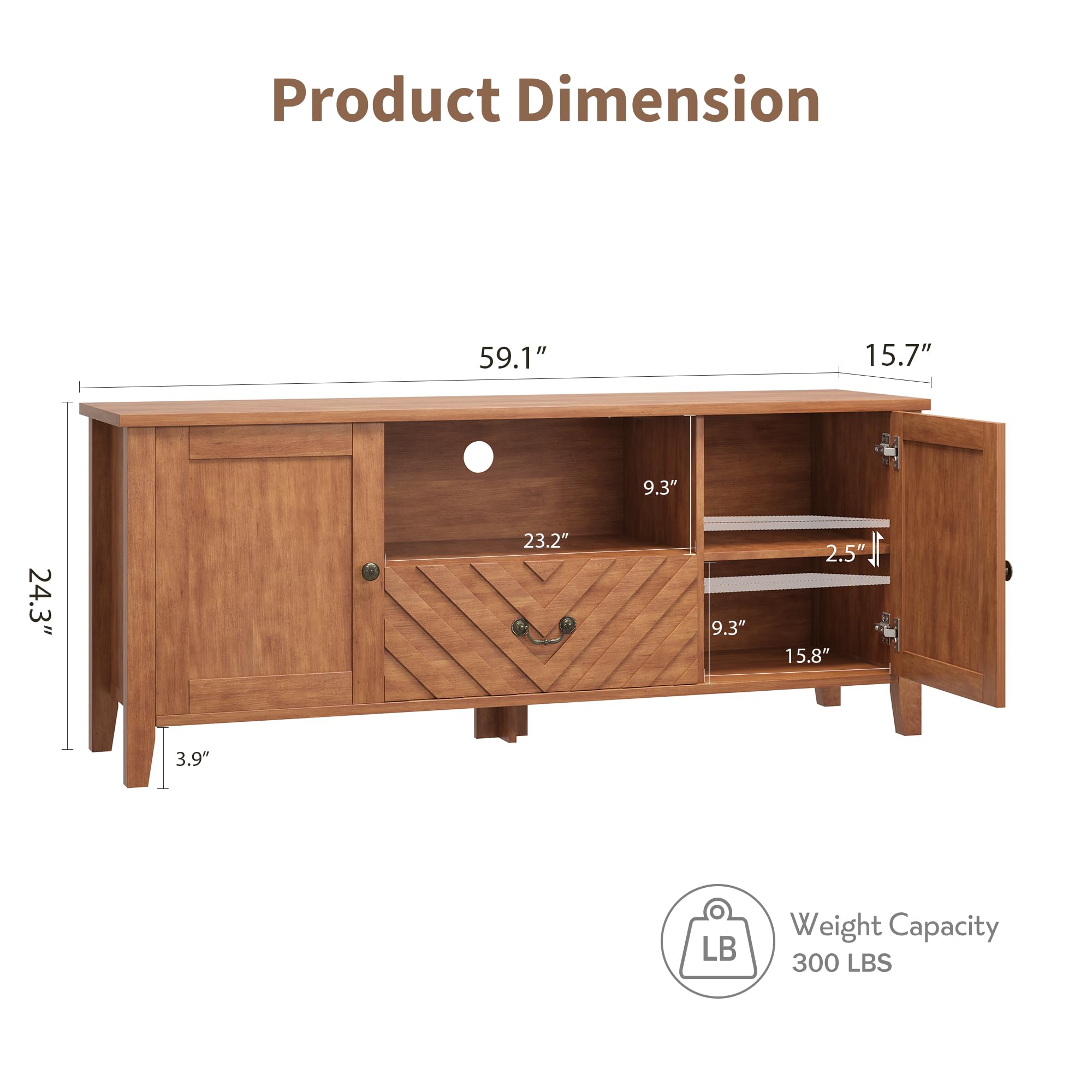Product Dimension  
59.1" x 15.7" x 24.3"  
Height: 9.3"  
Depth: 23.2"  
Shelf Depth: 9.3"  
Shelf Height: 15.8"  
Drawer Height: 2.5"  
Leg Height: 3.9"  

Weight Capacity: 300 LBS
