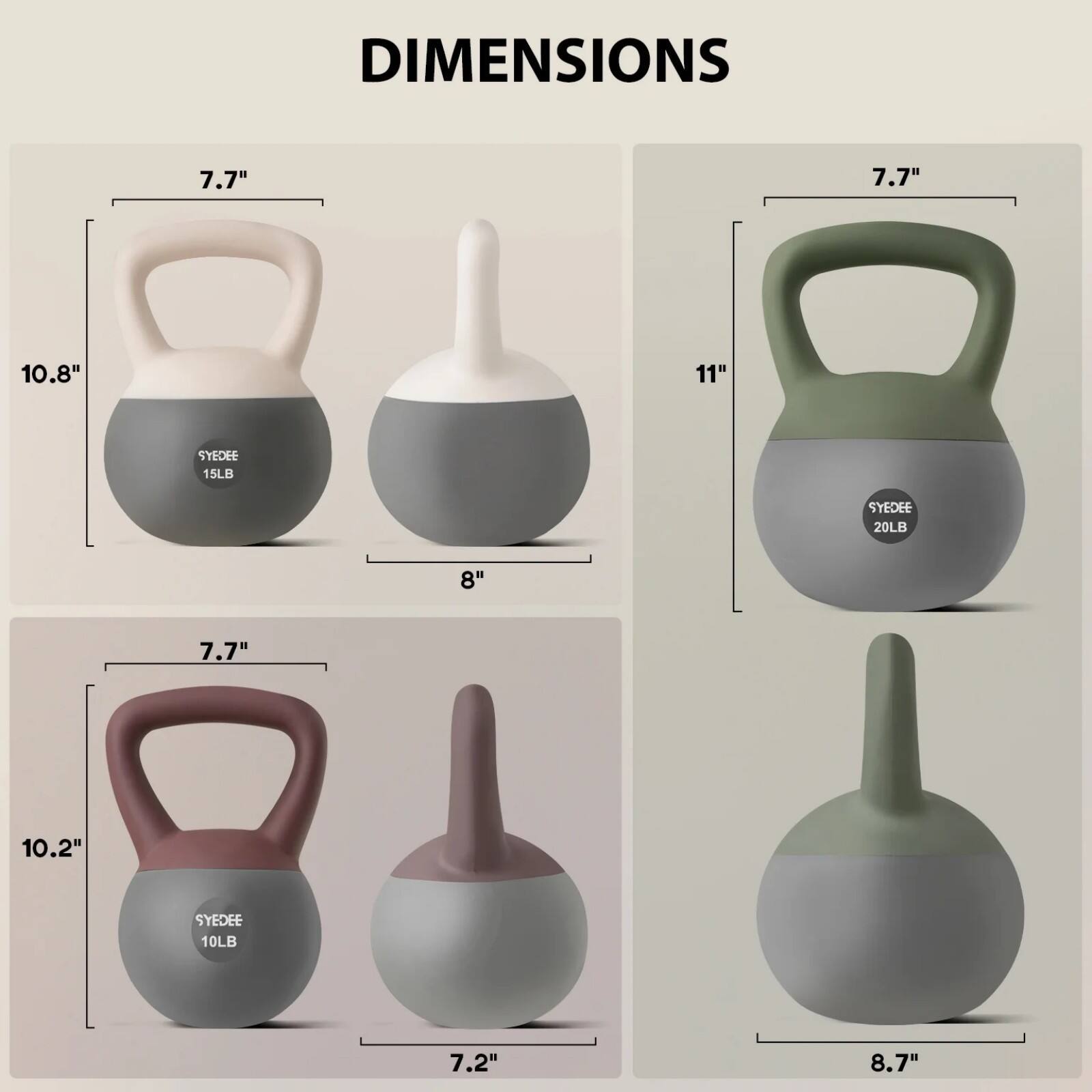 DIMENSIONS

7.7"  
10.8"  
SYDEE 15LB  
8"  

7.7"  
11"  
SYDEE 20LB  

7.7"  
10.2"  
SYDEE 10LB  
7.2"  

8.7"