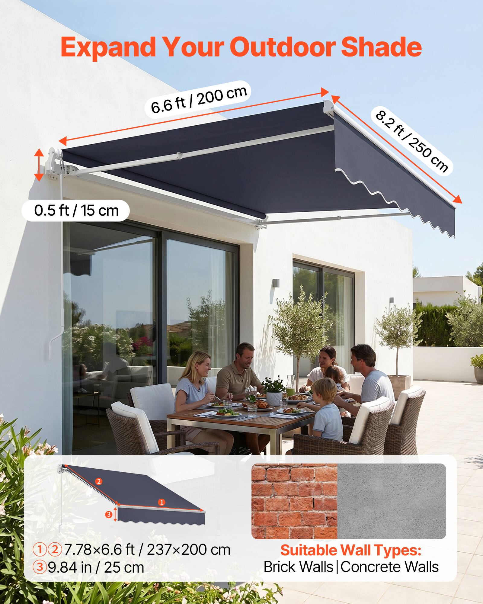 Expand Your Outdoor Shade

- 6.6 ft / 200 cm
- 8.2 ft / 250 cm
- 0.5 ft / 15 cm

1. 7.78x6.6 ft / 237x200 cm
2. 9.84 in / 25 cm

Suitable Wall Types: Brick Walls | Concrete Walls