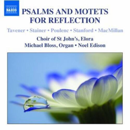 PSALMS AND MOTETS FOR REFLECTION

Tavener • Stainer • Poulene • Stanford • MacMillan

Choir of St John's, Elora  
Michael Bloss, Organ • Noel Edison