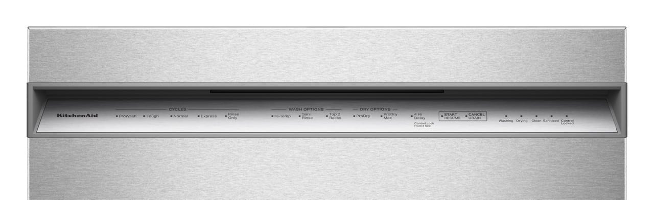 KitchenAid
CYCLES
- ProWash
- Tough
- Normal
- Express
WASH OPTIONS
- Hi-Temp
- Sani Rinse
- Top 2 Racks
DRY OPTIONS
- ProDry
- ProDry Max
- 4 Hr Delay
START / RESUME
CANCEL
DRAIN
Washing
Drying
Clean Sanitized
Control Lock
Contrae - n
See
START CANCEL RESUME DRAIN
Washing Drying Clean Sanitized Control Lock