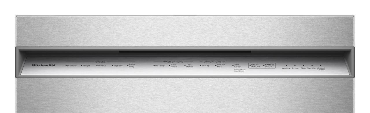 KitchenAid  
CYCLES  
- ProWash  
- Tough  
- Normal  
- Express  

WASH OPTIONS  
- Hi-Temp  
- Sani Rinse  
- Top 2 Racks  

DRY OPTIONS  
- ProDry  
- ProDry Max  
- 4 Hr Delay  

START / RESUME  
CANCEL  
DRAIN  

Washing  
Drying  
Clean Sanitized  
Control Lock  

Contrae - n  
See  
START CANCEL RESUME DRAIN  
Washing Drying Clean Sanitized Control Lock