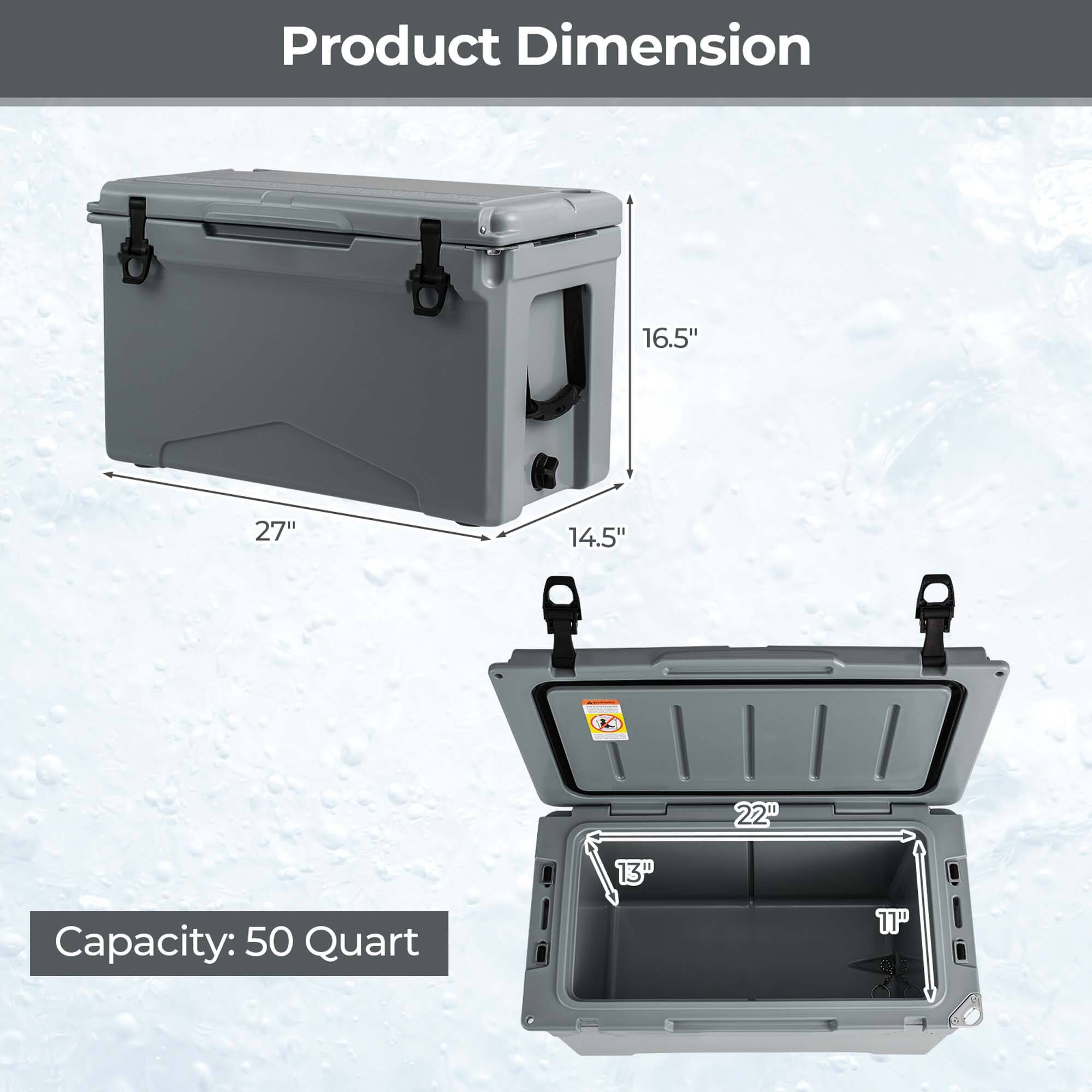 Product Dimension  
16.5" x 27" x 14.5"  
Capacity: 50 Quart  
13" x 11"
