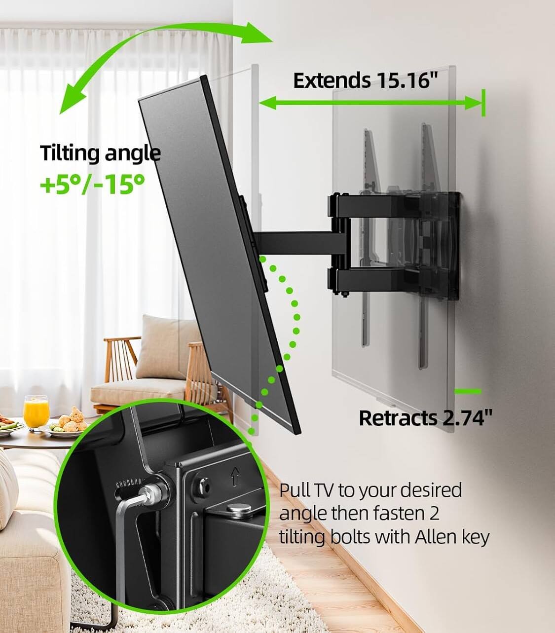 Extends 15.16"  
Tilting angle +5°/-15°  
Retracts 2.74"  

AROBNRD  
Pull TV to your desired angle then fasten 2 tilting bolts with Allen key