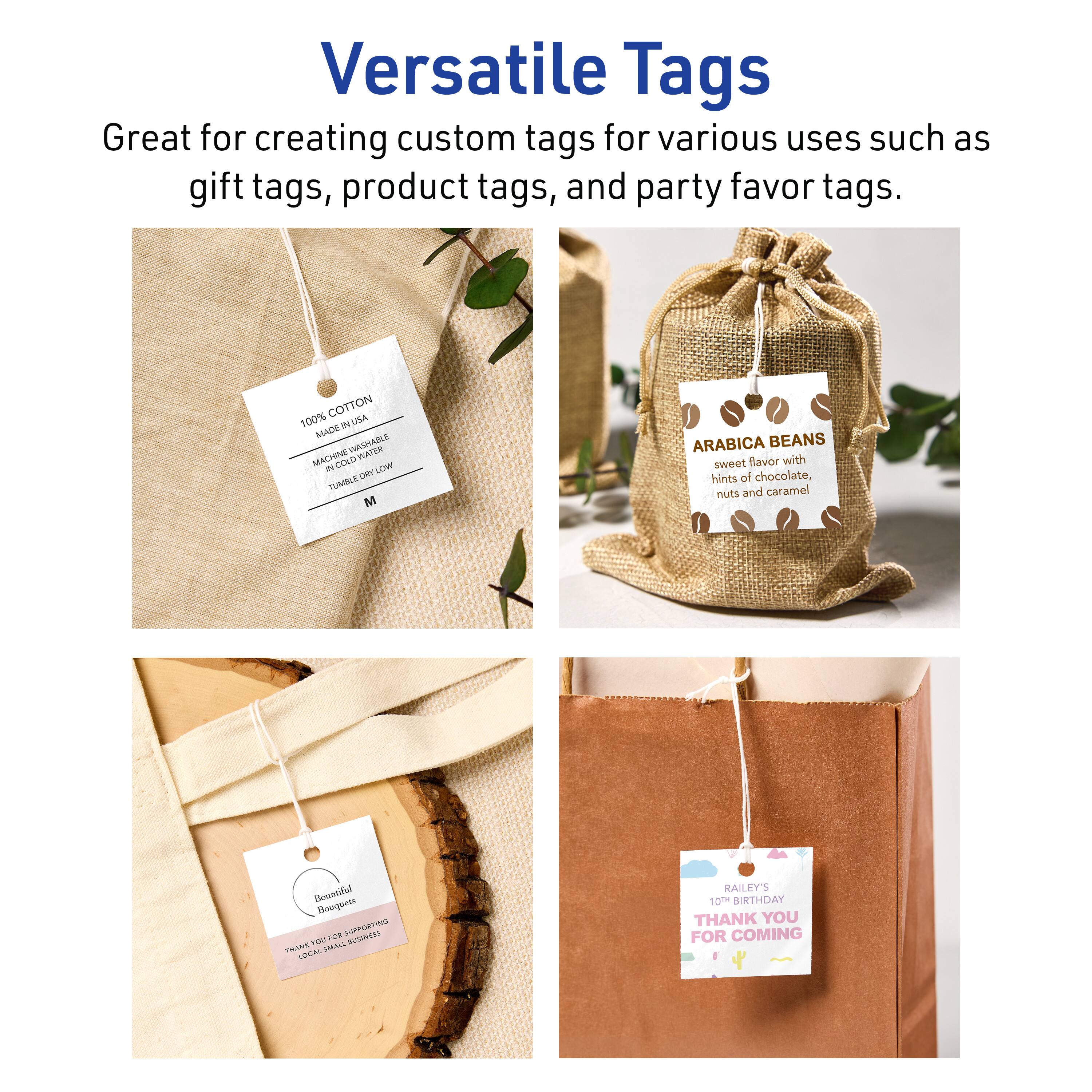 Versatile Tags

Great for creating custom tags for various uses such as gift tags, product tags, and party favor tags.

100% COTTON  
MADE IN USA  
MACHINE WASHABLE  
IN COLD WATER  
TUMBLE DRY LOW  
M

ARABICA BEANS  
sweet flavor with hints of chocolate, nuts and caramel

Beautiful  
Boostrap  
THANK YOU FOR SUPPORTING LOCAL SMALL BUSINESSES

RAILEY'S  
10TH BIRTHDAY  
THANK YOU FOR COMING