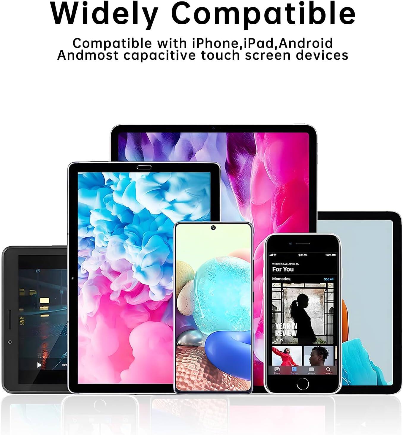 Widely Compatible  
Compatible with iPhone, iPad, Android, and most capacitive touch screen devices.  

For You  
YEAR IN REVIEW 2019