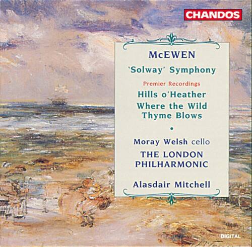 McEwen  
'Solway' Symphony  
Premier Recordings  
Hills o' Heather  
Where the Wild Thyme Blows  

Moray Welsh cello  
THE LONDON PHILHARMONIC  
Alasdair Mitchell  

CHANDOS  
DIGITAL