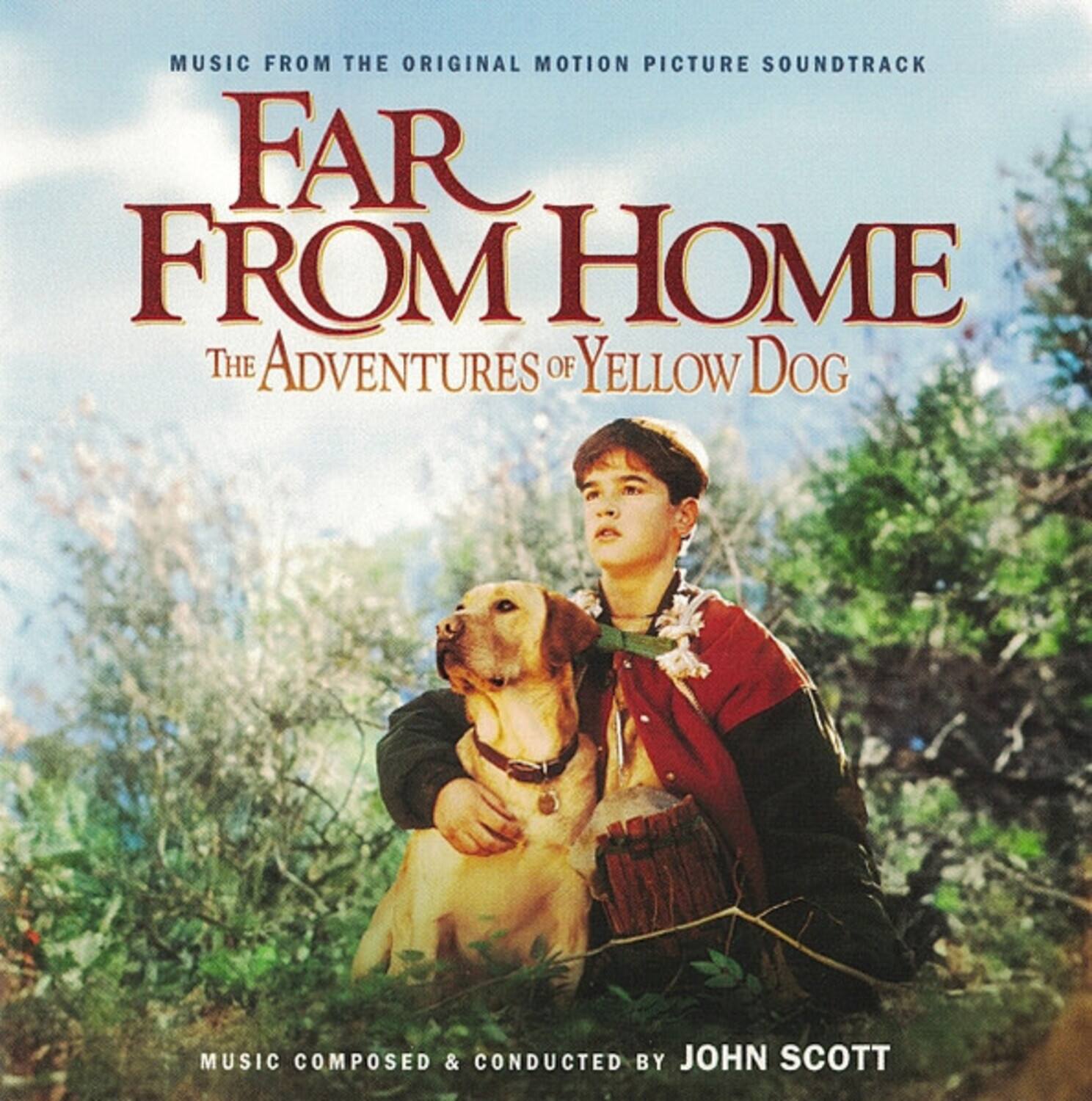 MUSIC FROM THE ORIGINAL MOTION PICTURE SOUNDTRACK

FAR FROM HOME  
The Adventures of Yellow Dog

MUSIC COMPOSED & CONDUCTED BY JOHN SCOTT