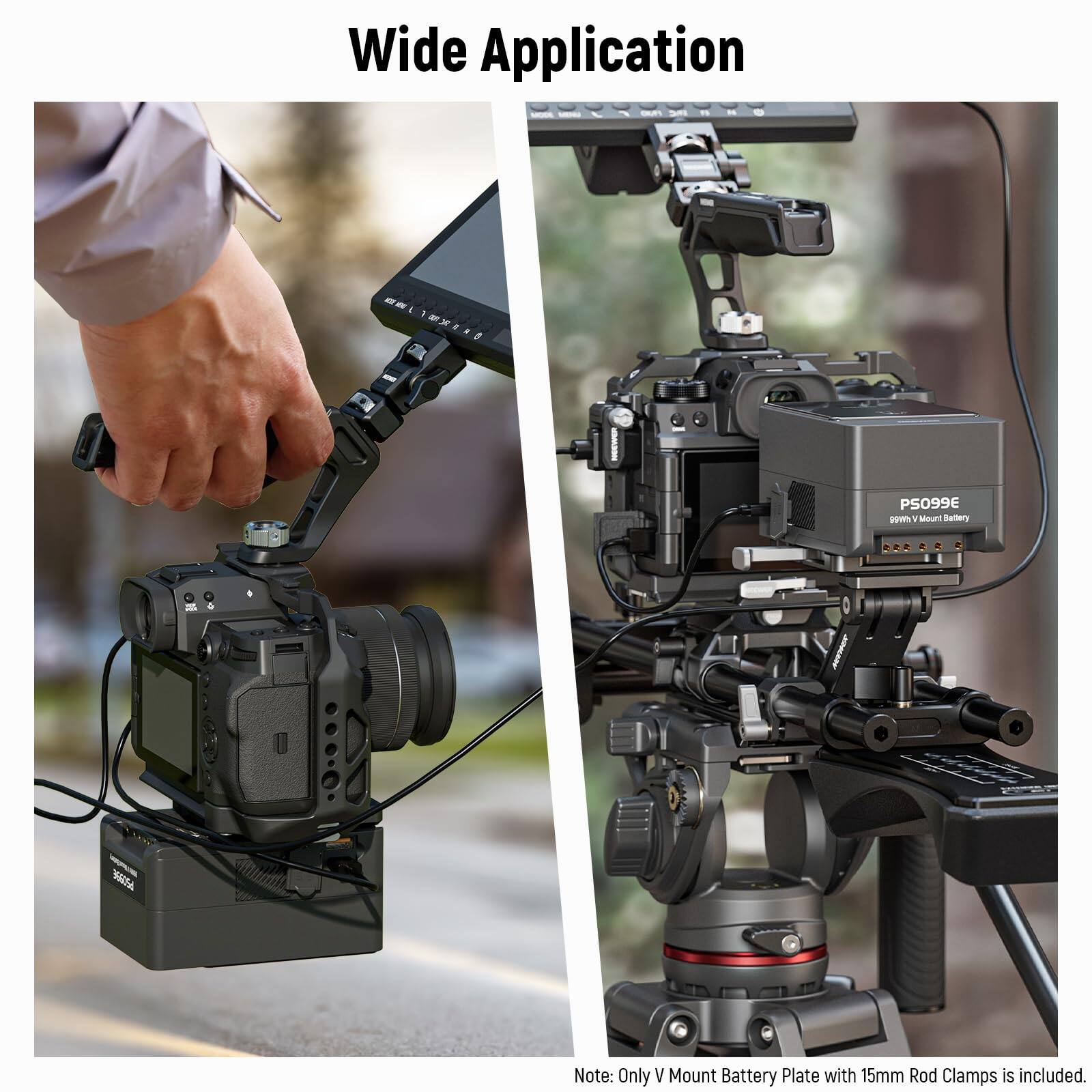 Wide Application

Note: Only V Mount Battery Plate with 15mm Rod Clamps is included.