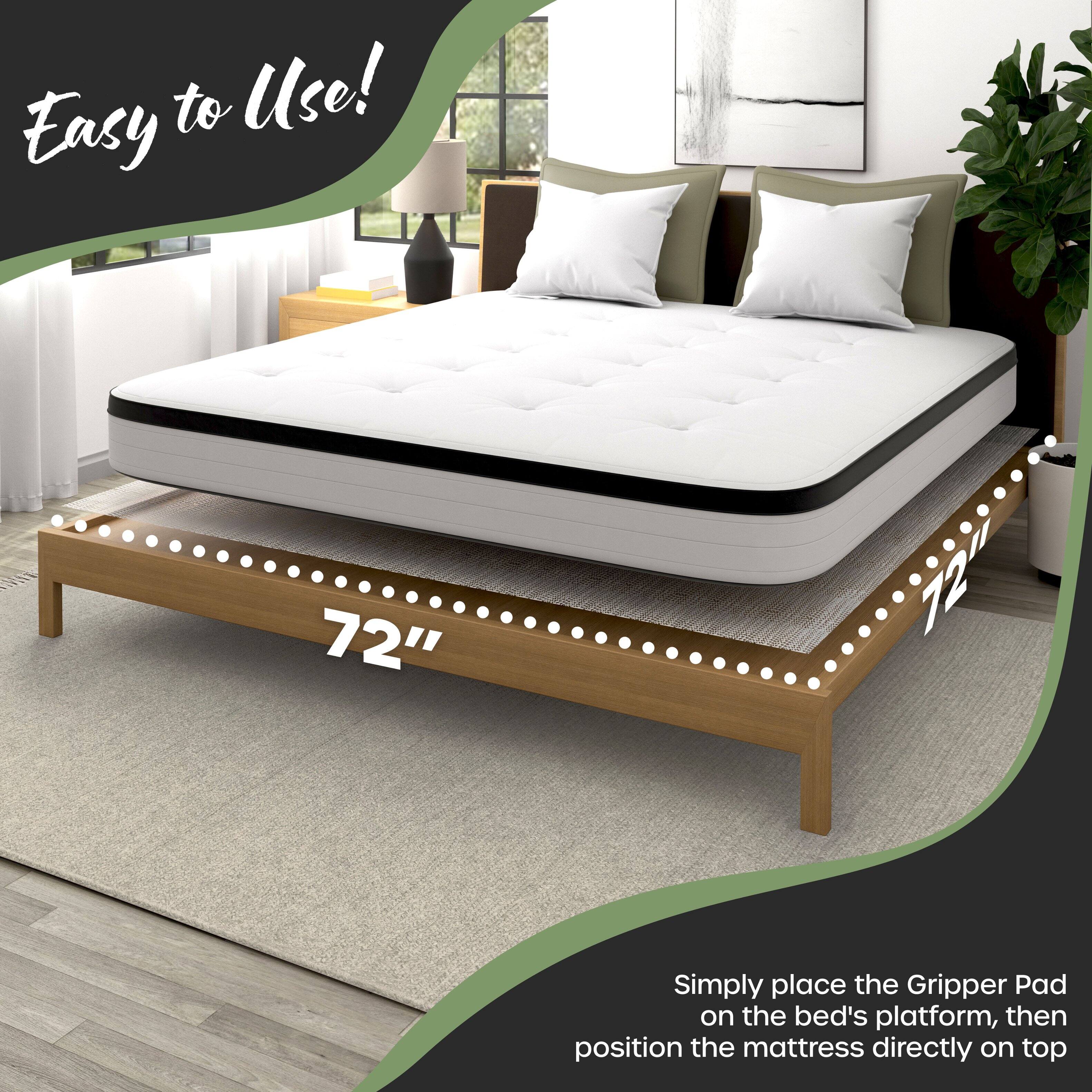 Easy to Use!  
72"  
Simply place the Gripper Pad on the bed's platform, then position the mattress directly on top