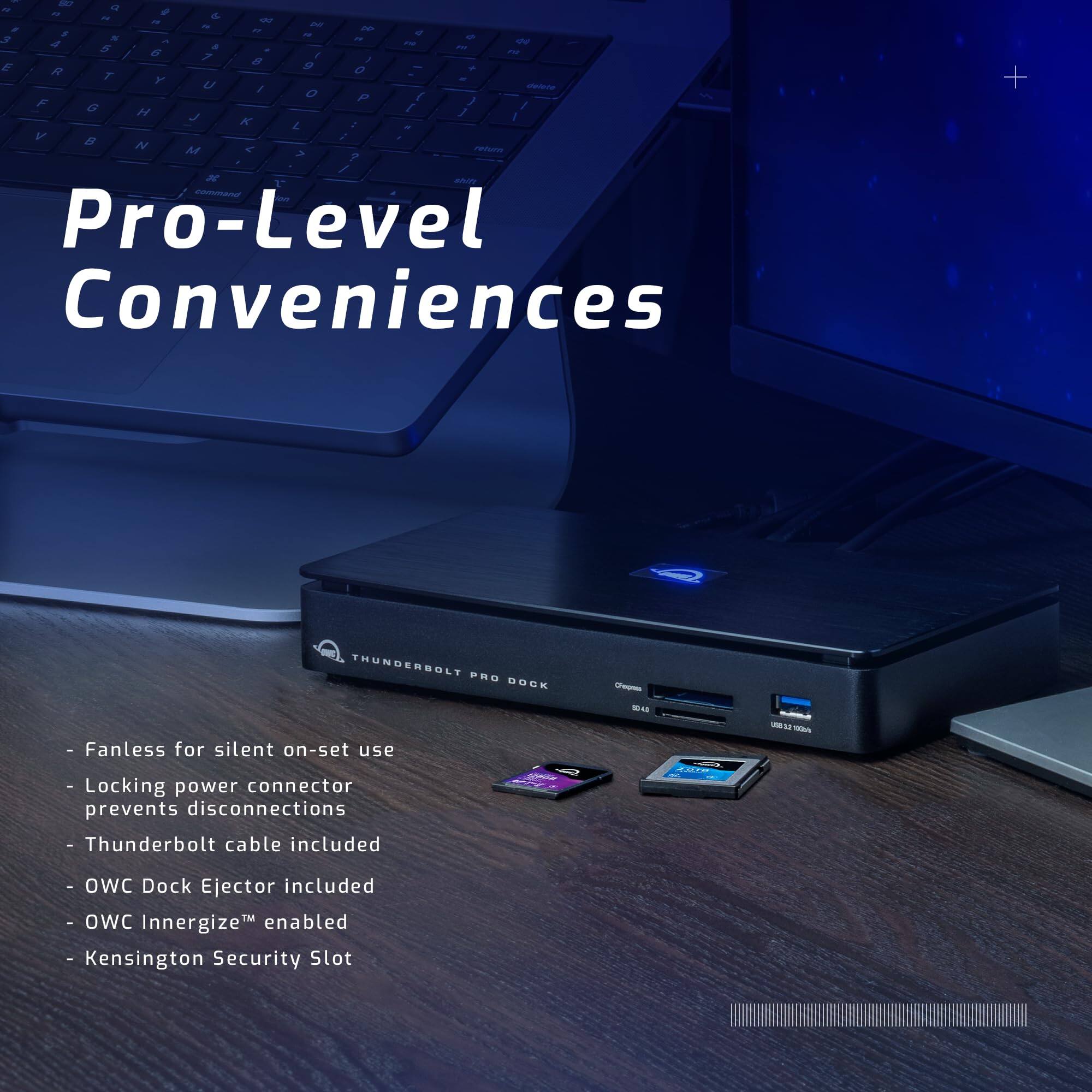 Pro-Level Conveniences

- Fanless for silent on-set use
- Locking power connector prevents disconnections
- Thunderbolt cable included
- OWC Dock Ejector included
- OWC Innergize™ enabled
- Kensington Security Slot
