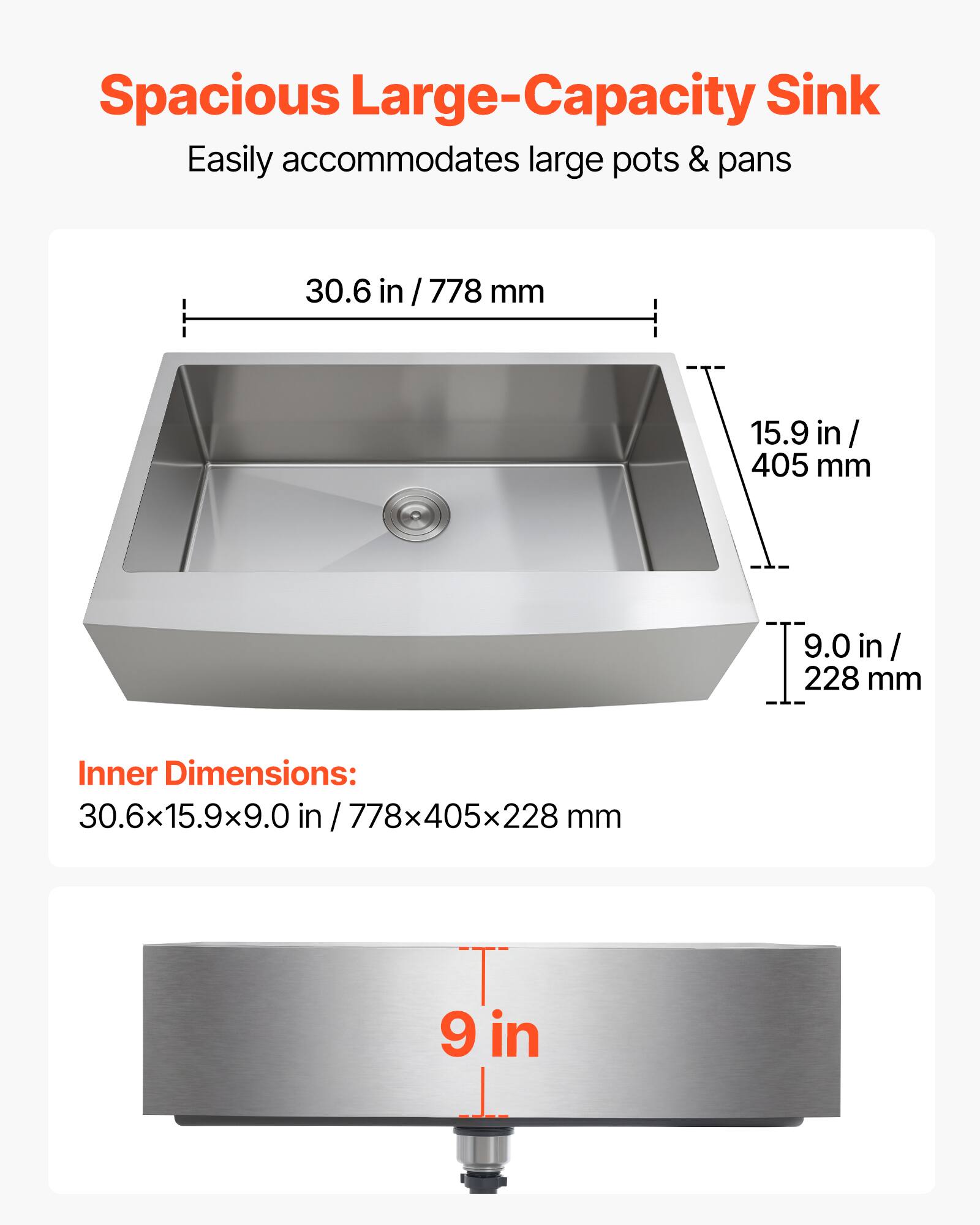 Spacious Large-Capacity Sink  
Easily accommodates large pots & pans  

Inner Dimensions:  
30.6 in / 778 mm  
15.9 in / 405 mm  
9.0 in / 228 mm  

30.6x15.9x9.0 in / 778x405x228 mm
