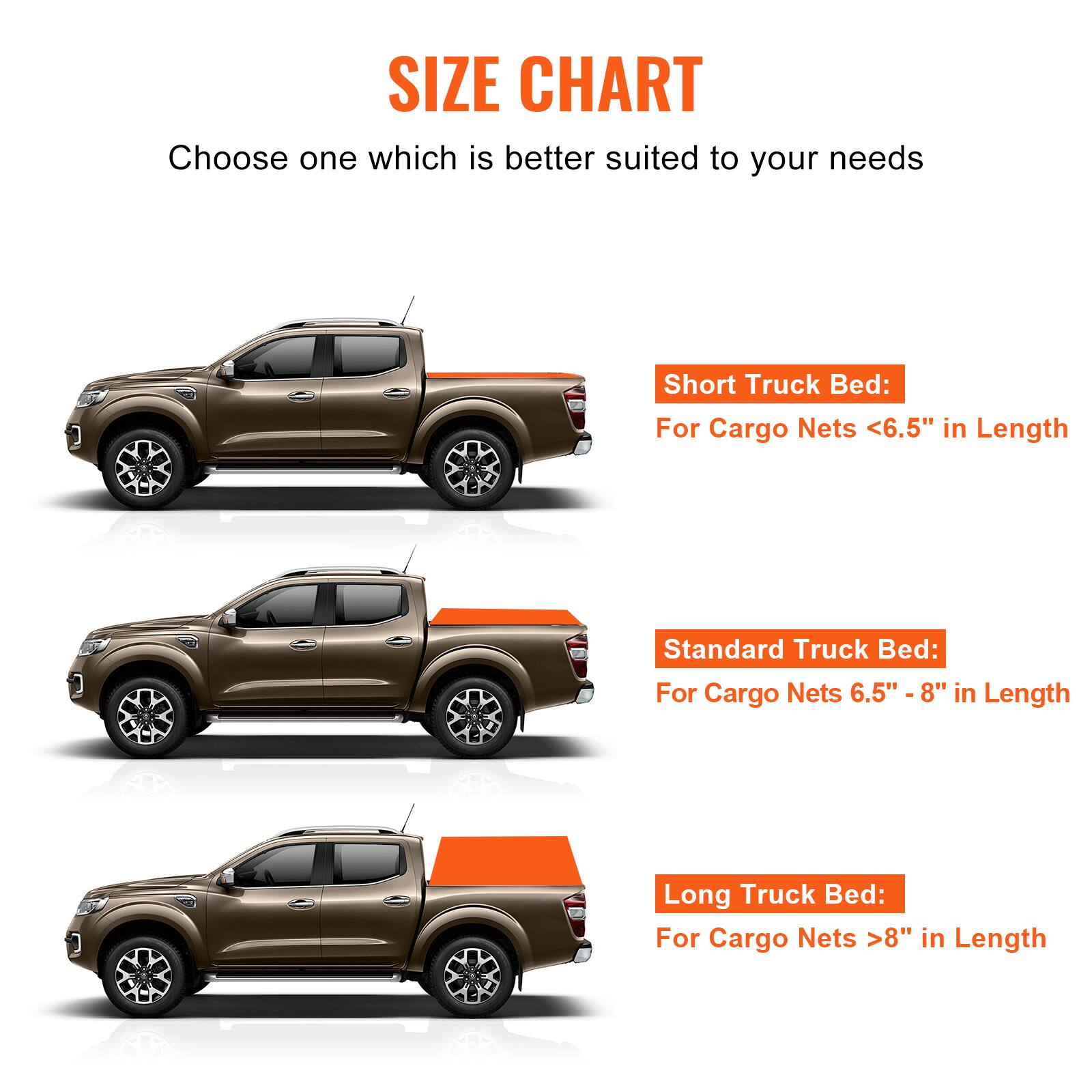 SIZE CHART  
Choose one which is better suited to your needs  

Short Truck Bed: For Cargo Nets <6.5" in Length  
Standard Truck Bed: For Cargo Nets 6.5" - 8" in Length  
Long Truck Bed: For Cargo Nets >8" in Length