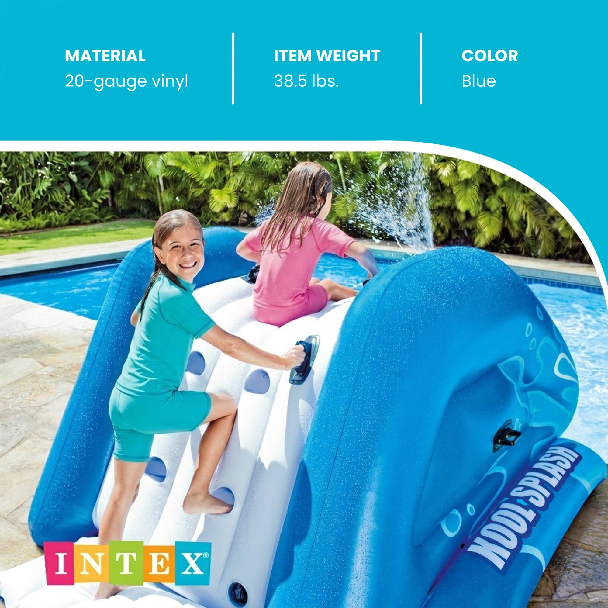 MATERIAL: 20-gauge vinyl  
ITEM WEIGHT: 38.5 lbs.  
COLOR: Blue  

INTEX  
SPLASH NODISPLASH