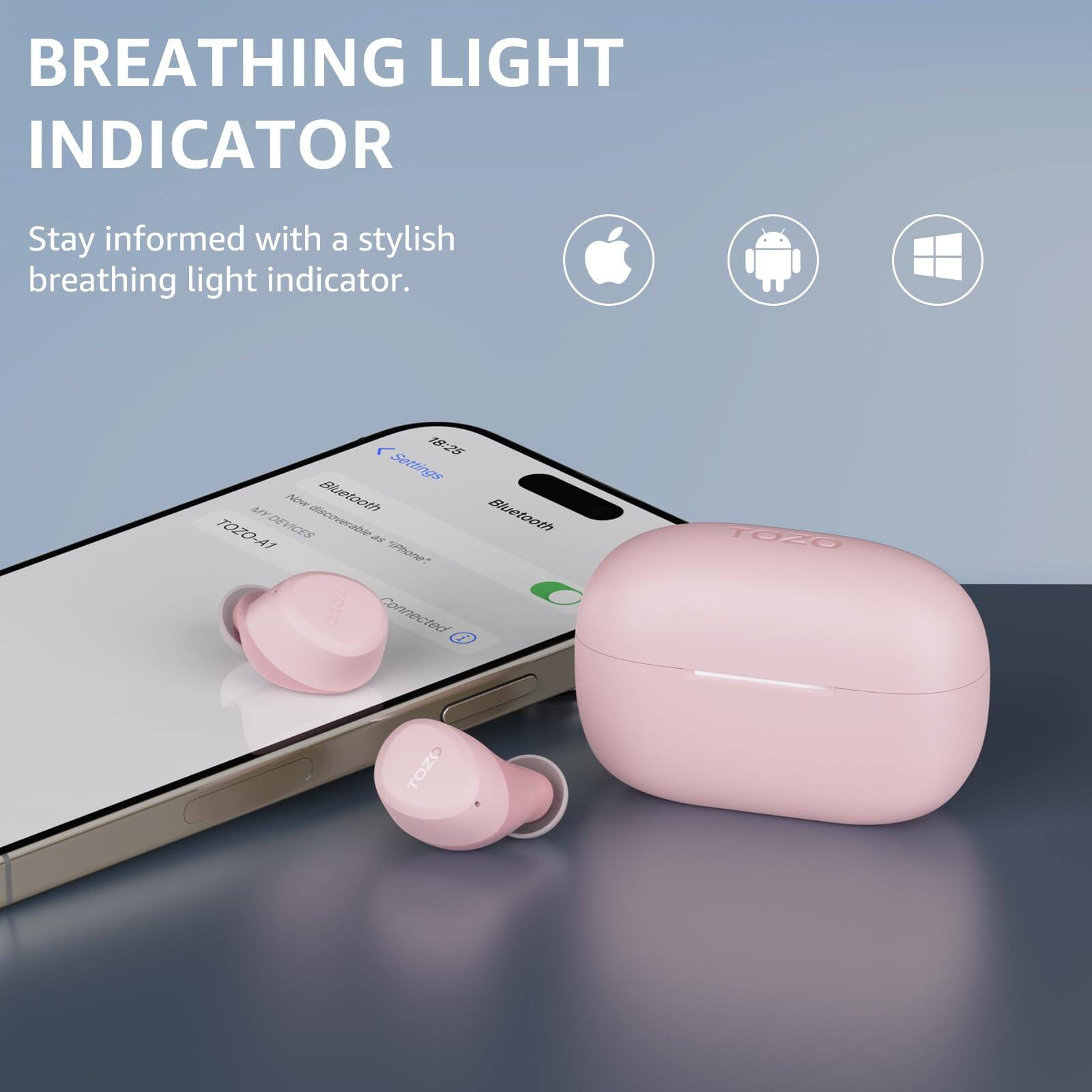BREATHING LIGHT INDICATOR
Stay informed with a stylish breathing light indicator.

18:25
Settings
TOZO-A1
DEVICES
TOZO
TOZO
TOZO

Bluetooth
Bluetooth
Connected