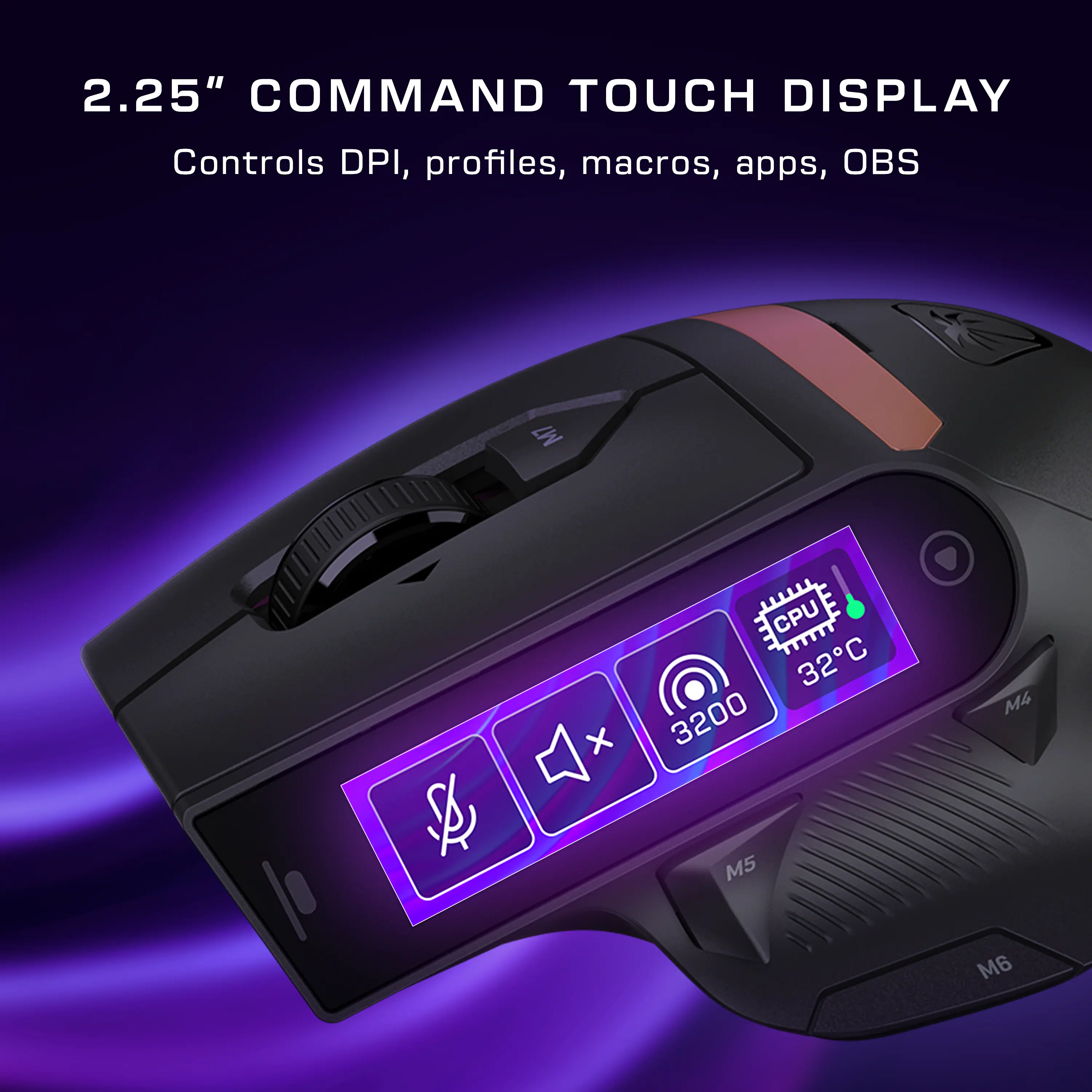 2.25" COMMAND TOUCH DISPLAY  
Controls DPI, profiles, macros, apps, OBS  

M7 x CPU 32C 3200 M4 M5 M6