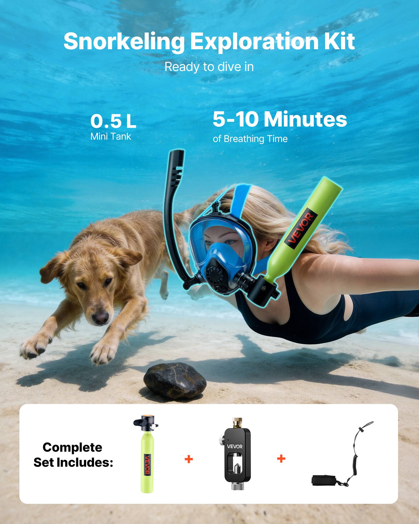 Snorkeling Exploration Kit  
Ready to dive in  

0.5 L Mini Tank  
5-10 Minutes of Breathing Time  

Complete Set Includes:  
VEVOR + VEVOR +