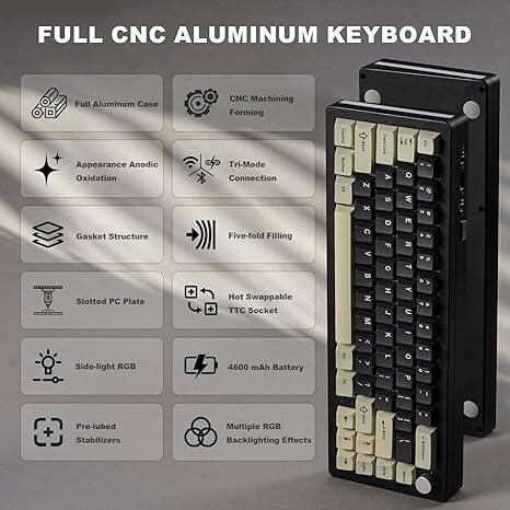 FULL CNC ALUMINUM KEYBOARD

- Full Aluminum Case
- CNC Machining Forming
- Appearance Anodic Oxidation
- Gasket Structure
- Slotted PC Plate
- Tri-Mode Connection
- Five-Fold Filling
- Hot Swappable TTC Socket
- AR N x C
- C N M A S O F O H J a W E 20 T Y C
- a ^ x - Side-light RGB
- 4600 mAh Battery
- Pre-lubed Stabilizers
- Multiple RGB Backlighting Effects