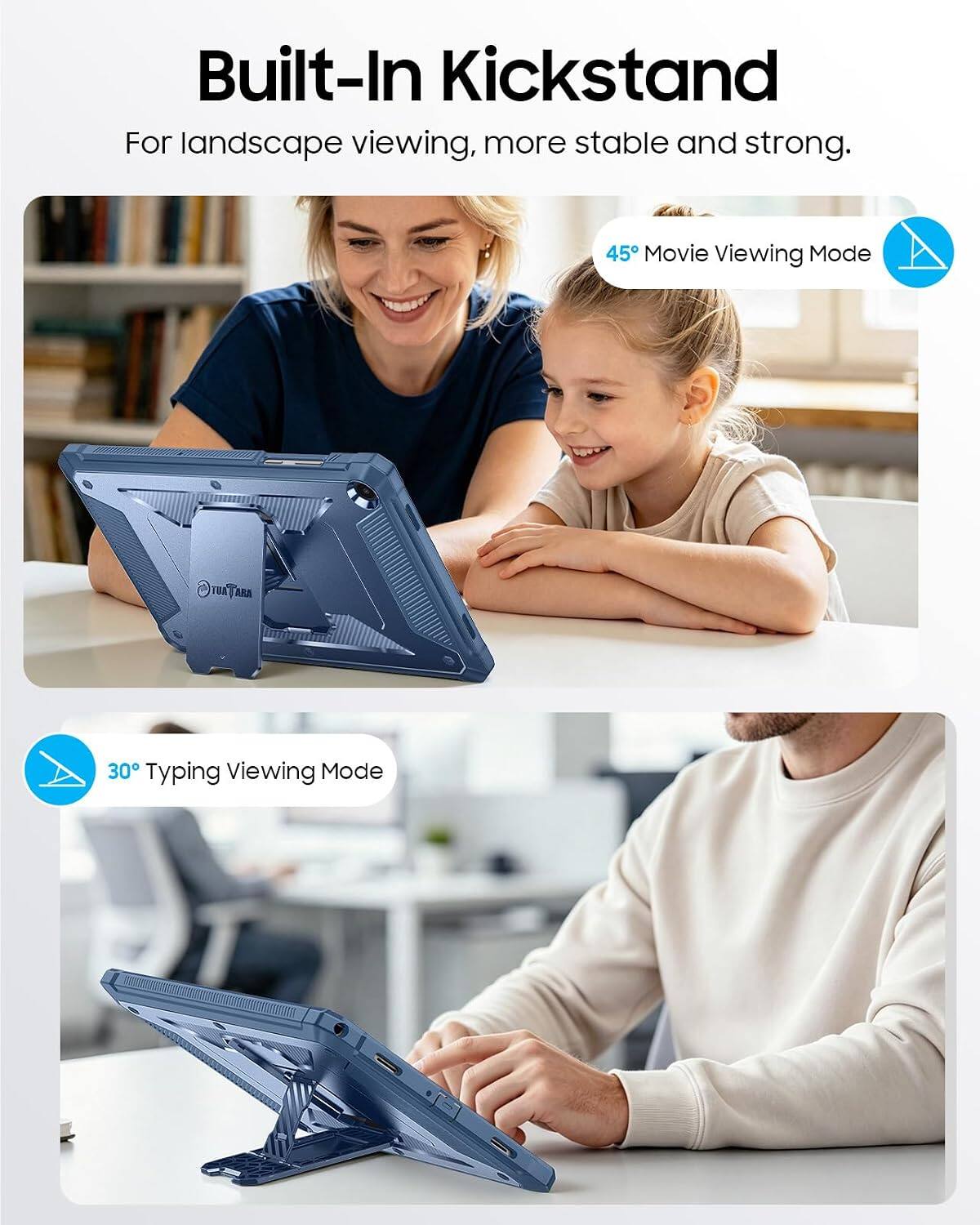 Built-In Kickstand  
For landscape viewing, more stable and strong.  

45° Movie Viewing Mode  

30° Typing Viewing Mode