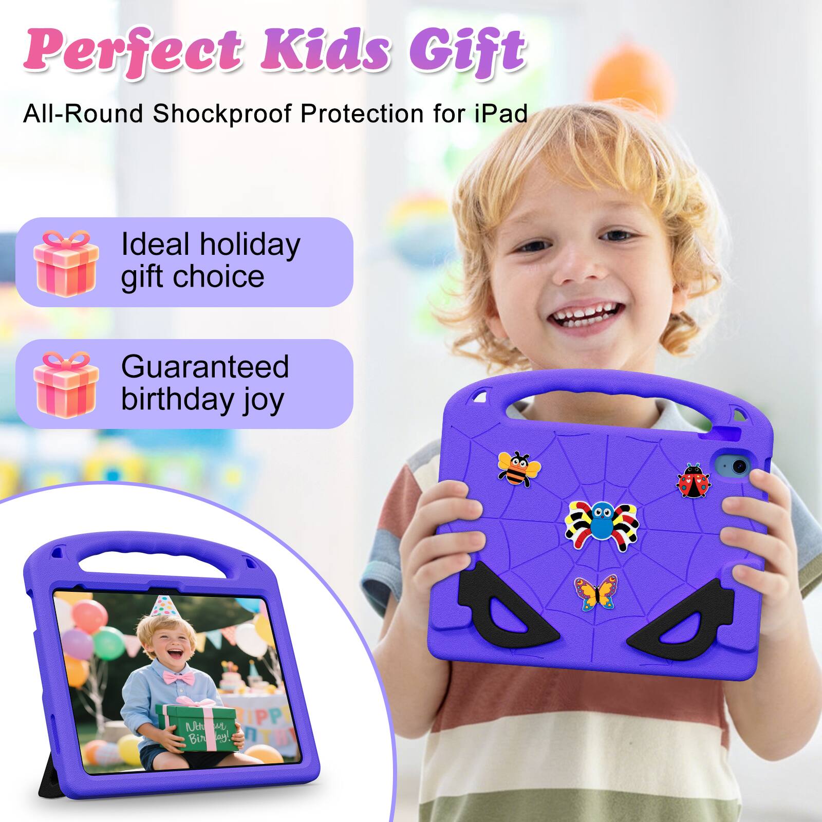 Perfect Kids Gift  
All-Round Shockproof Protection for iPad  
Ideal holiday gift choice  
Guaranteed birthday joy