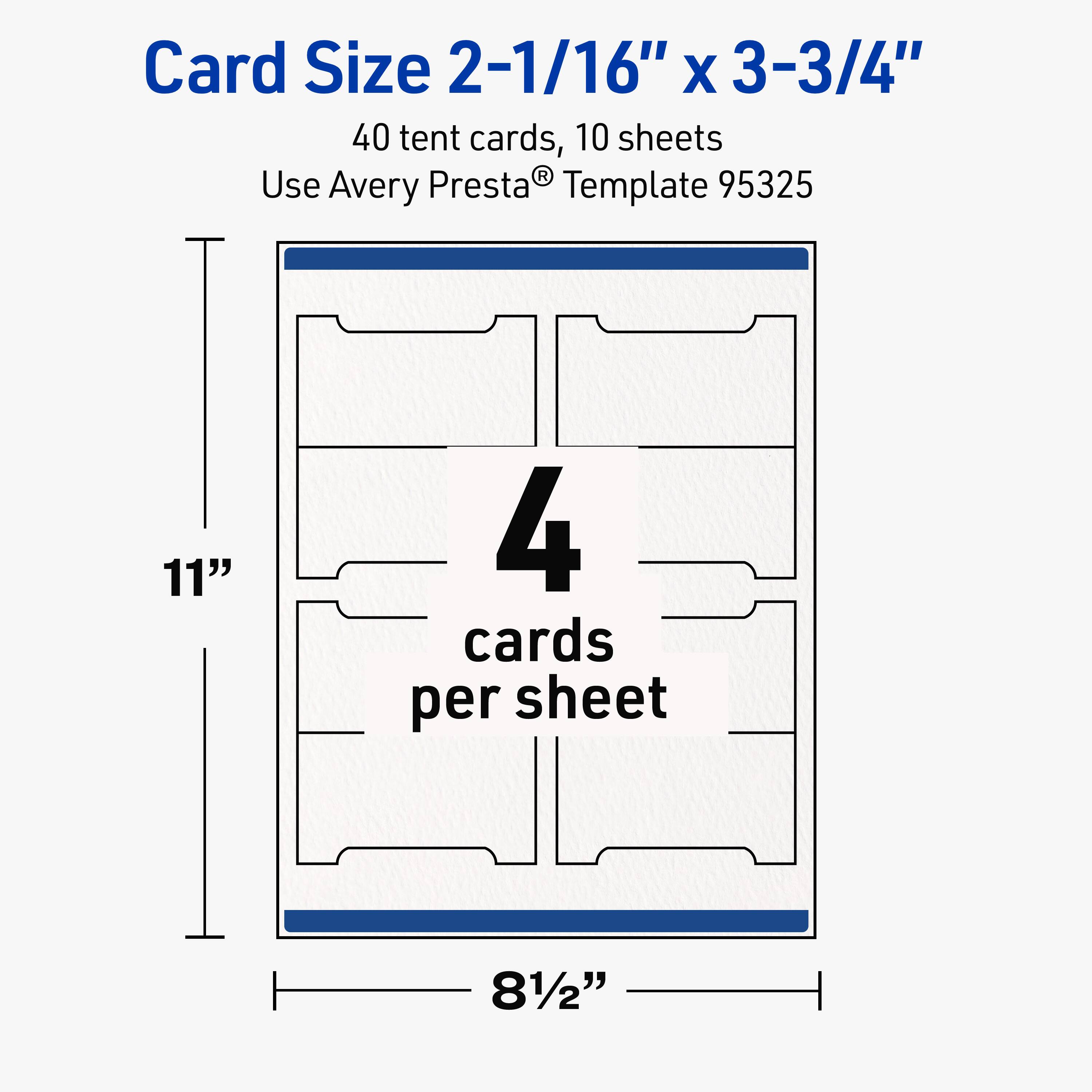 Card Size 2-1/16" x 3-3/4"  
40 tent cards, 10 sheets  
Use Avery Presta® Template 95325  
11"  
4 cards per sheet  
8 1/2"