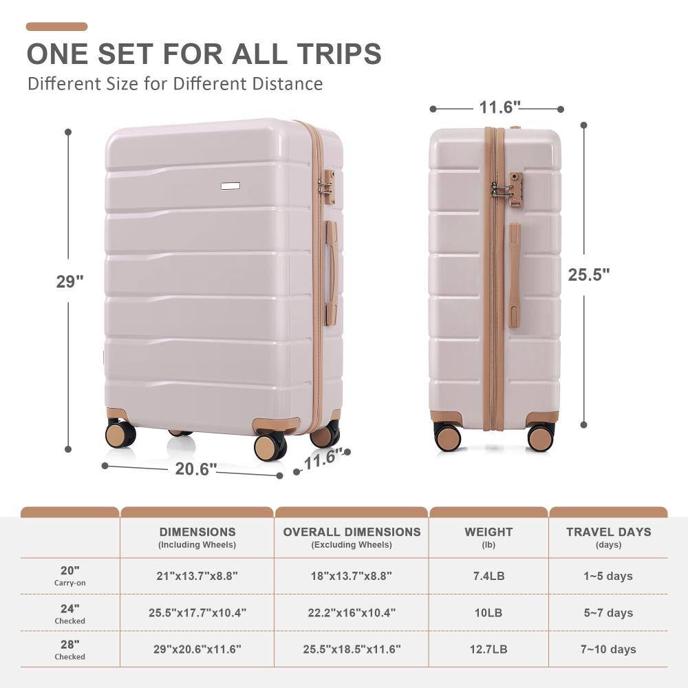 ONE SET FOR ALL TRIPS  
Different Size for Different Distance

29"  
25.5"  
20.6"  
11.6"

DIMENSIONS (Including Wheels)  
20" Carry-on: 21"x13.7"x8.8"  
24" Checked: 25.5"x17.7"x10.4"  
28" Checked: 29"x20.6"x11.6"

OVERALL DIMENSIONS (Excluding Wheels)  
20" Carry-on: 18"x13.7"x8.8"  
24" Checked: 22.2"x16"x10.4"  
28" Checked: 25.5"x18.5"x11.6"

WEIGHT (lb)  
20" Carry-on: 7.4LB  
24" Checked: 10LB  
28" Checked: 12.7LB

TRAVEL DAYS (days)  
20" Carry-on: 1-5 days  
24" Checked: 5-7 days  
28" Checked: 7-10 days