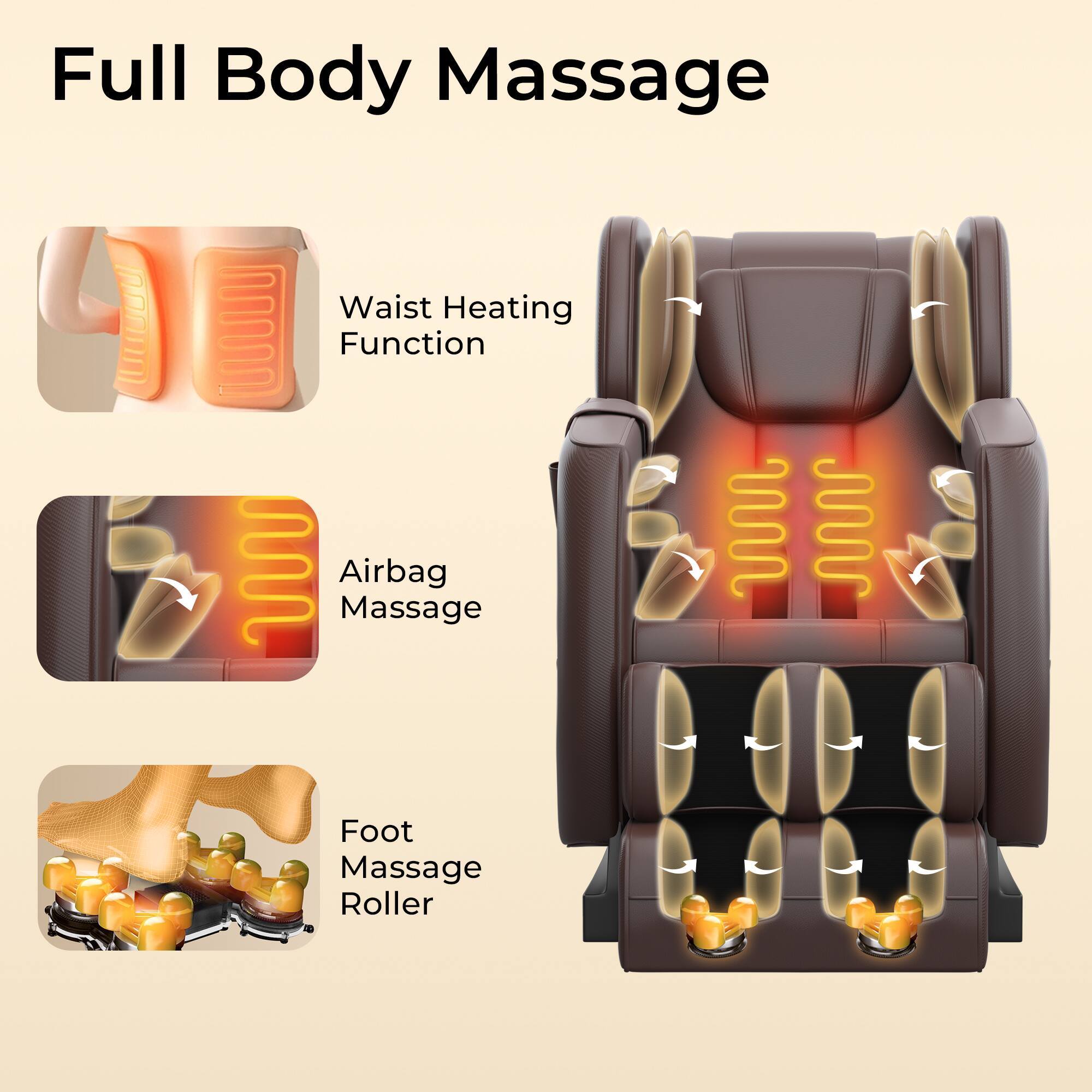 Full Body Massage

- Waist Heating Function
- Airbag Massage
- Foot Massage Roller