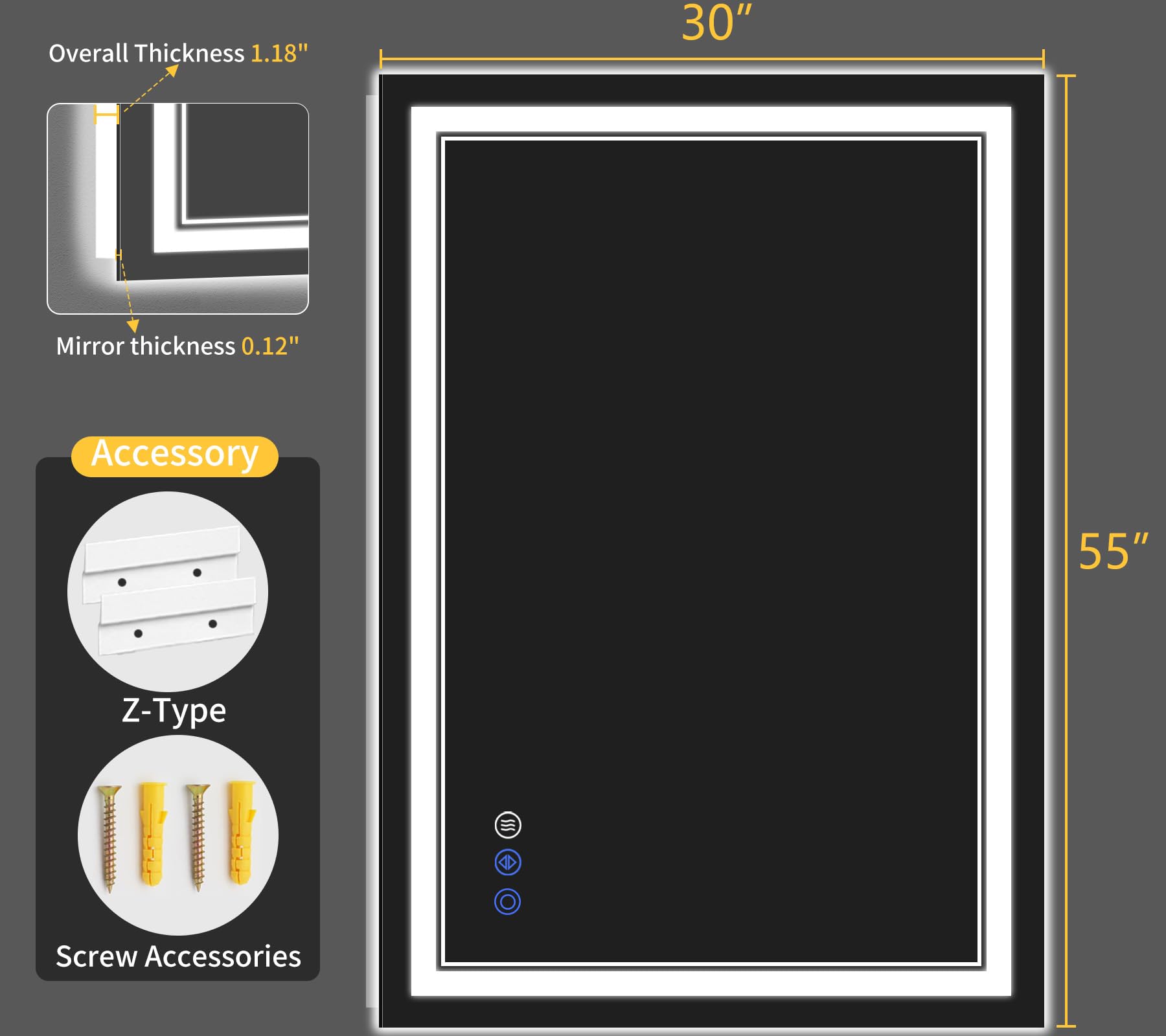 Overall Thickness 1.18"  
Mirror thickness 0.12"  

Accessory  
Z-Type  
Screw Accessories  

30"  
55"