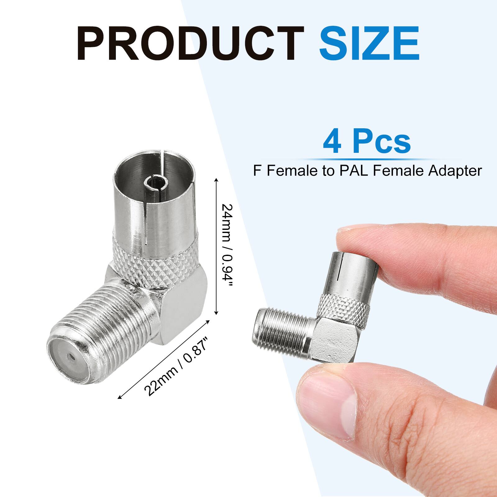 PRODUCT SIZE

24mm / 0.94" / 0.87"  
22mm

4 Pcs F Female to PAL Female Adapter