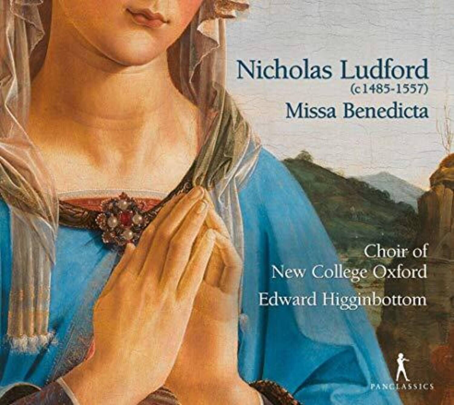 Nicholas Ludford (c1485-1557)  
Missa Benedicta  

Choir of New College Oxford  
Edward Higginbottom  

PANCLASSICS